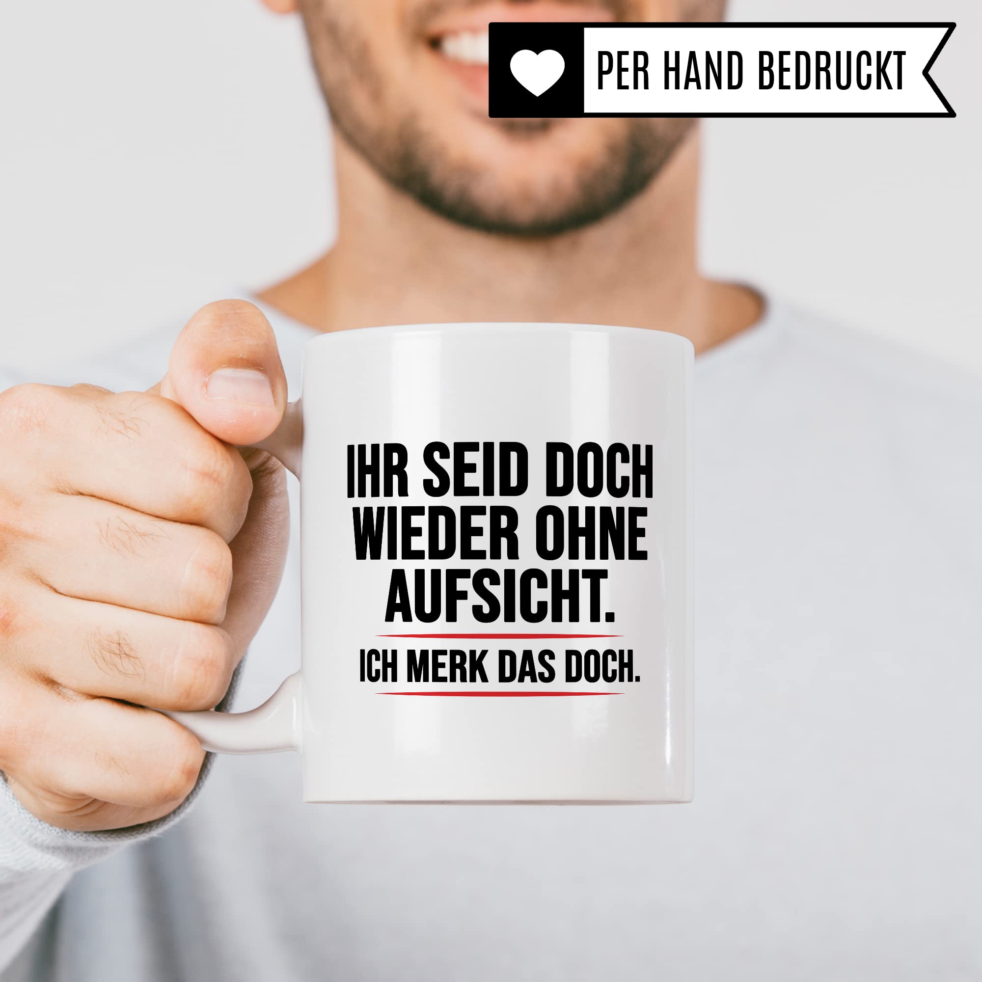 Aufsicht Tasse Geschenk, Ihr seid doch schon wieder ohne Aufsicht ich merk das doch Kaffeetasse Geschenkidee Aufsicht Tasse mit Spruch lustig Kaffee-Becher witzig Teetasse