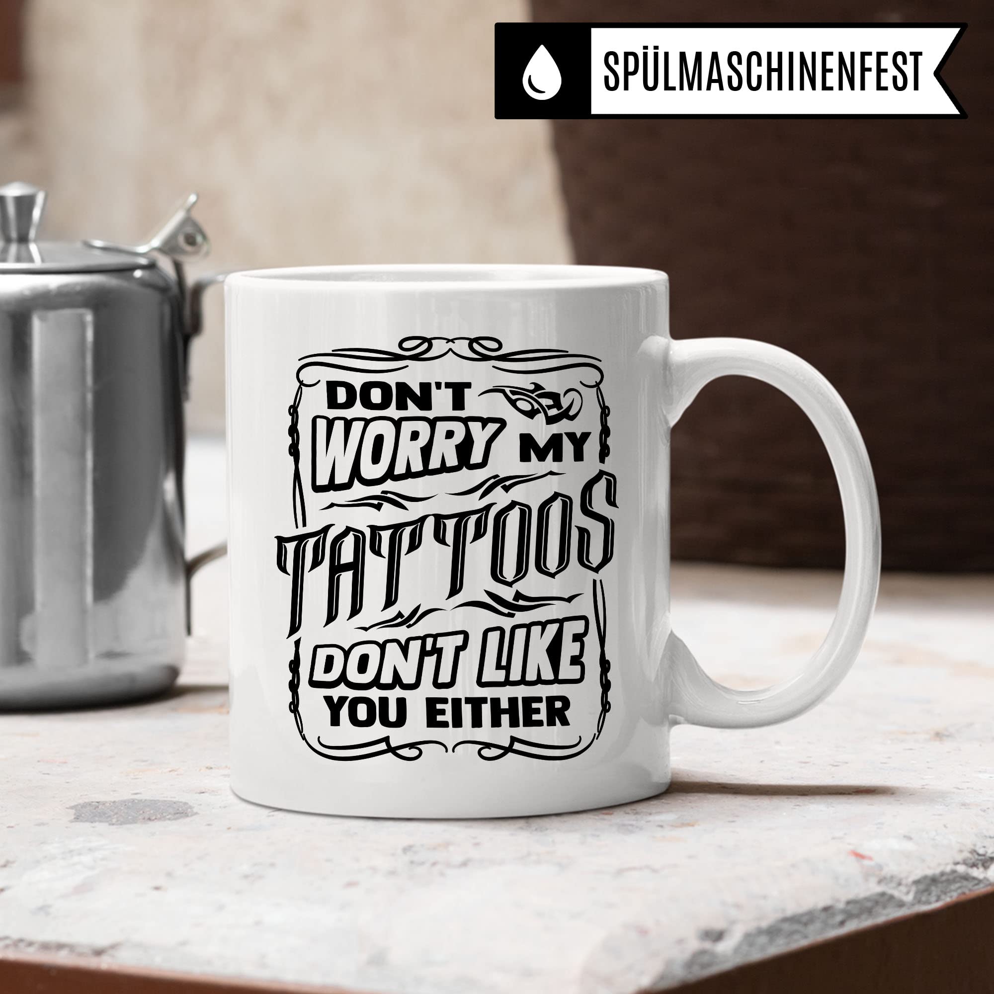 Tasse Tattoo, Don't worry my tattoos don't like you either Spruch, Geschenk Tattowierer Tattoo Motiv Spruch, Geschenkidee Tattowierte Tasse Beruf Tattoowierer Kaffeetasse schönes Motiv