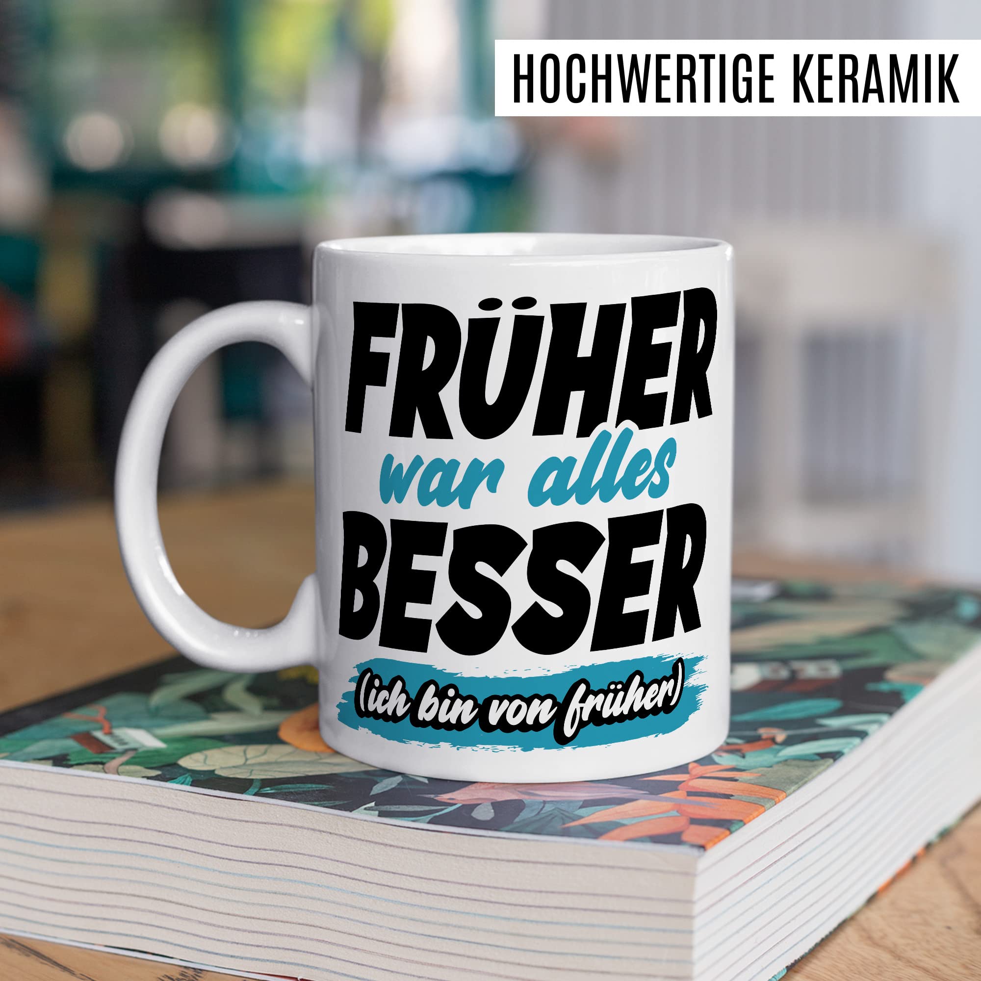 Tasse Geschenk Früher war alles besser - (Ich bin von früher) Geschenkidee Kaffeetasse mit Spruch lustig Kaffee-Becher Humor Witztasse Flachwitz Scherzkeks Witzbold