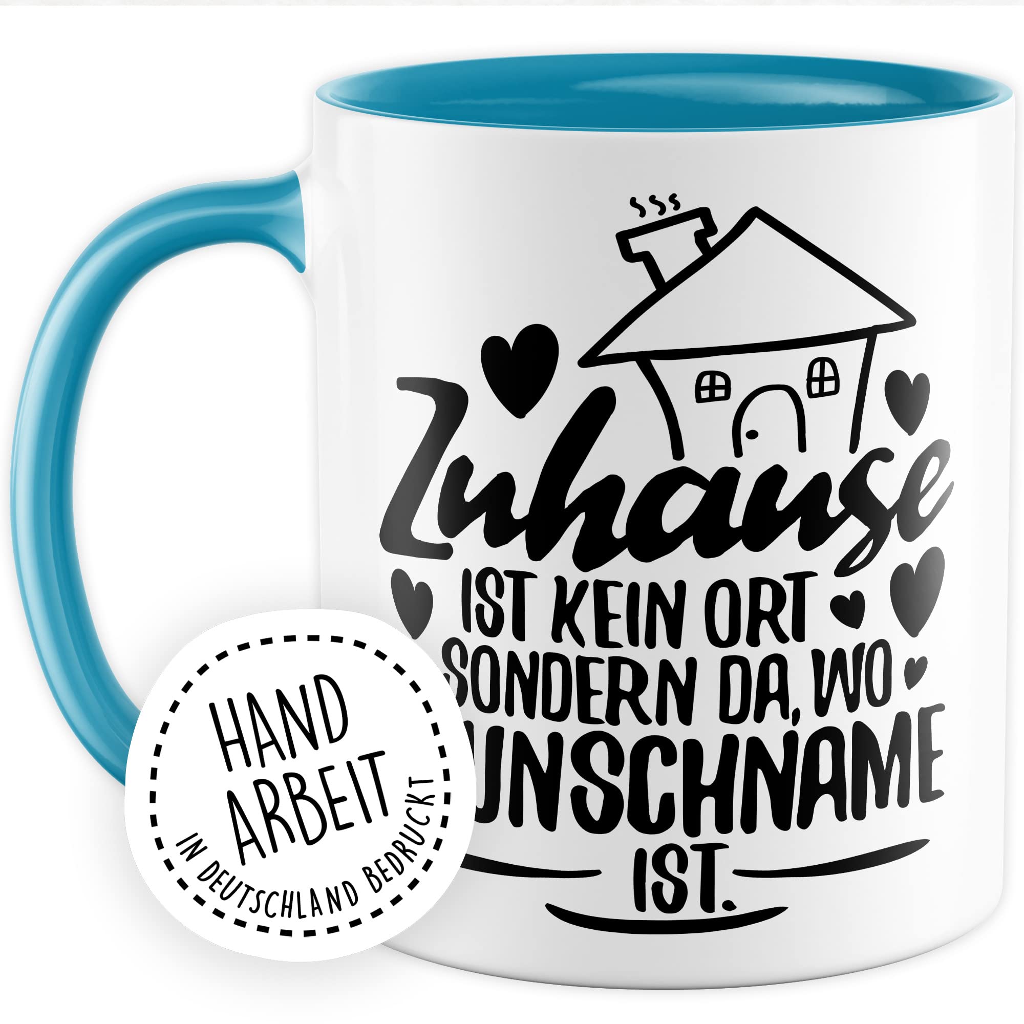 Tasse personalisiert Geschenk, Zuhause ist kein Ort, sondern da wo Wunschname ist Geschenkidee Kaffee-Becher Kaffeetasse Tasse mit Spruch personalisierbar individuell eigener Name