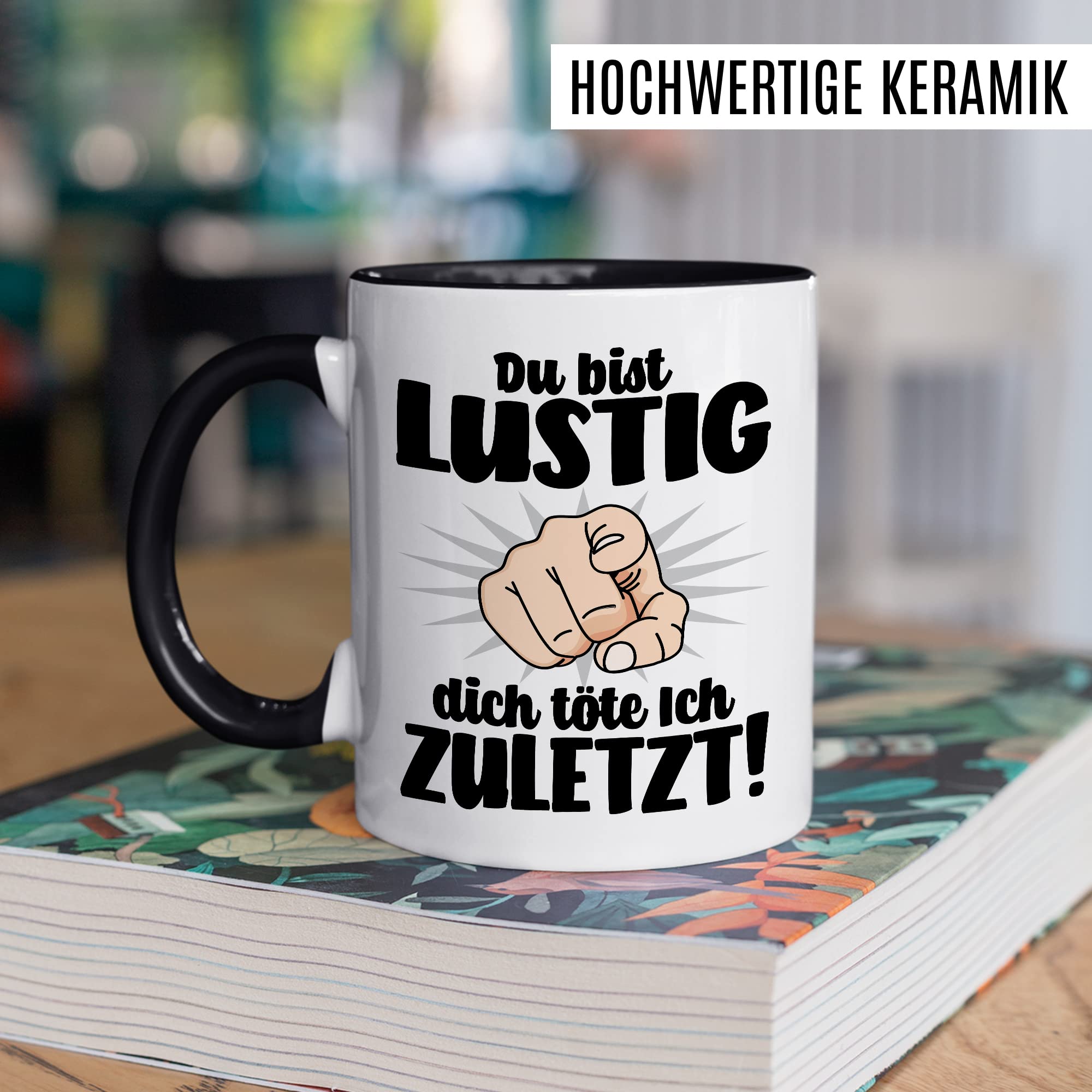 Lustige Tasse mit Spruch Kaffeetasse mit Spruch Kaffee-Becher Humor Sarkasmus Teetasse Geschenk Kollegin Büro Humor Geschenkidee Witz Du bist lustig - dich töte ich zuletzt