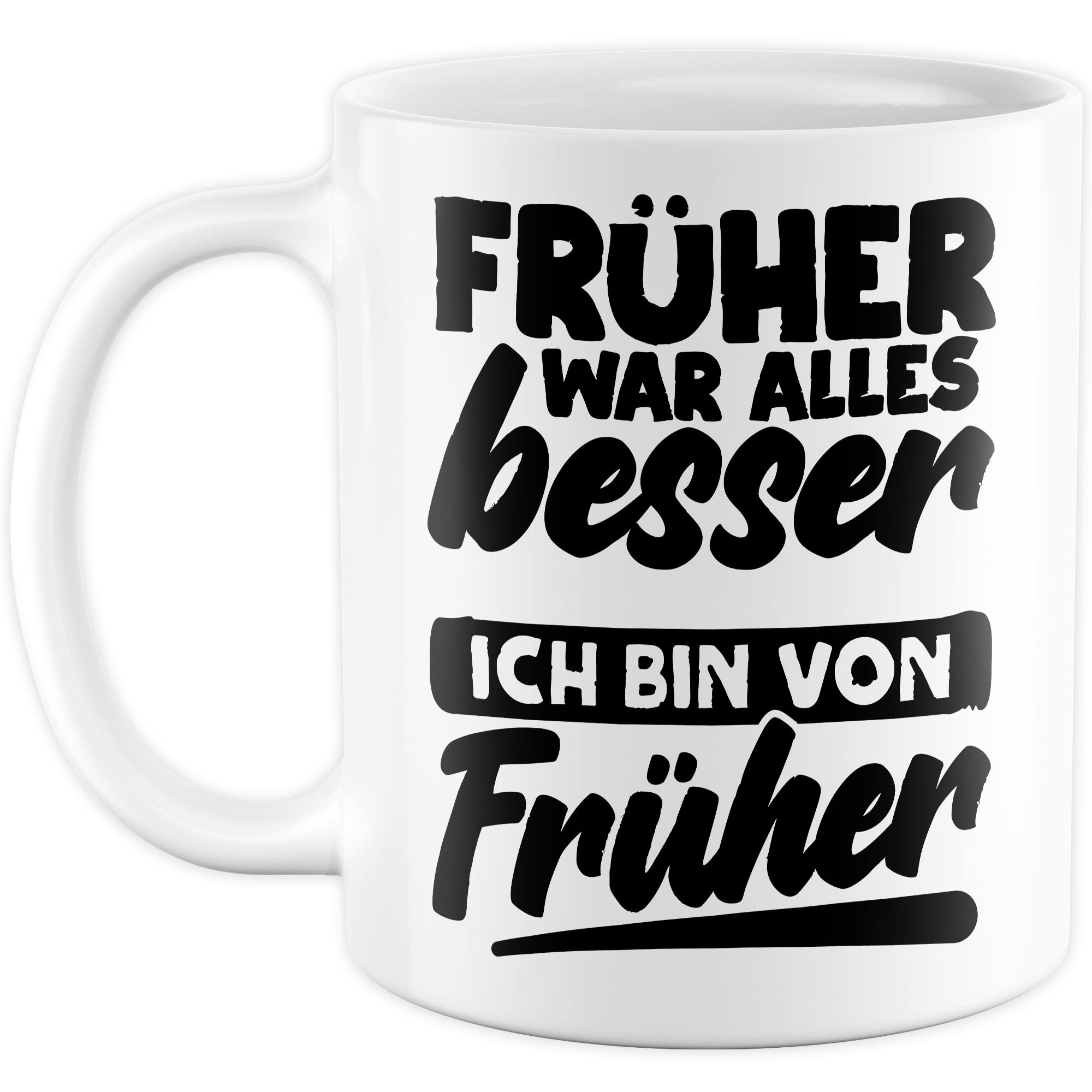 Früher war alles Besser Tasse mit Spruch Kaffeetasse Rentner lustig Nostalgie Kaffee-Becher Rente Retro Geschenk Oma Opa Geschenkidee Großeltern Humor Geschenk Großeltern Ich bin von früher Witz