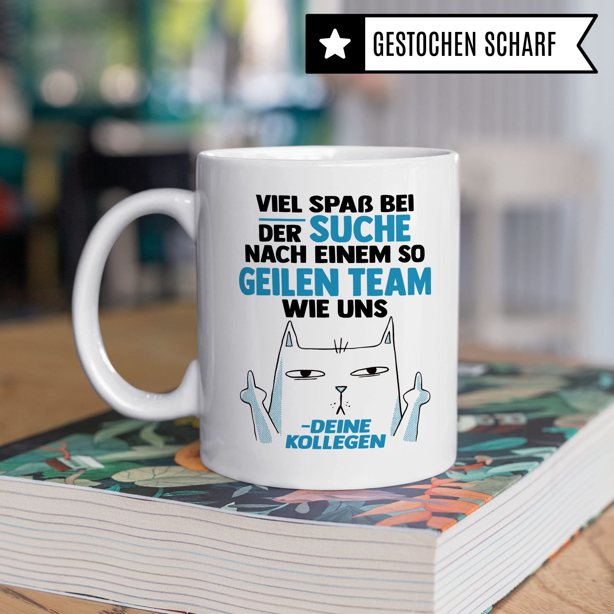 Lustige Tasse mit Spruch, Viel Spaß bei der Suche nach einem so geilen Team wie uns - deine Kollegen Spruch, Geschenk Kollegen Lehrer Arbeiter Büro lustig, Geschenkidee sarkastische Spruch Witz