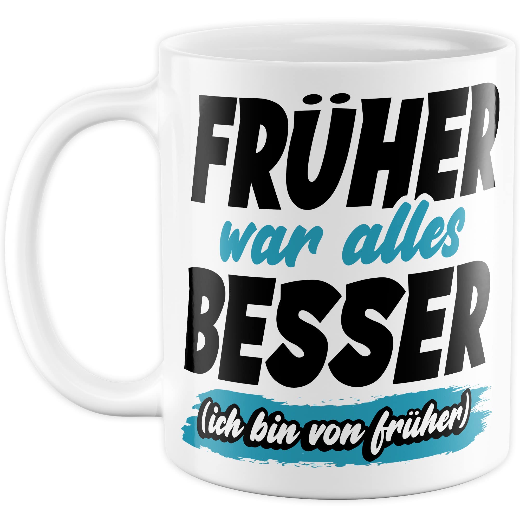 Tasse Geschenk Früher war alles besser - (Ich bin von früher) Geschenkidee Kaffeetasse mit Spruch lustig Kaffee-Becher Humor Witztasse Flachwitz Scherzkeks Witzbold