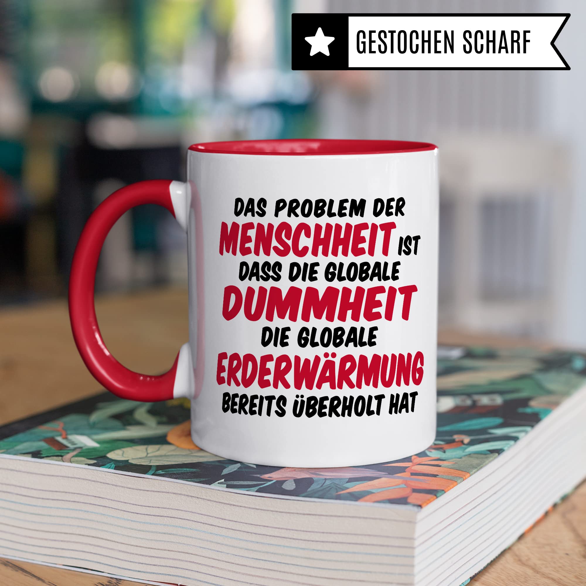 Tasse Klimaschutz Geschenk Das Problem der Menschheit ist dass die globale Dummheit die globale Erderwärmung bereits überholt hat Kaffee-Becher mit Spruch lustig Erderwärmung Umweltschutz