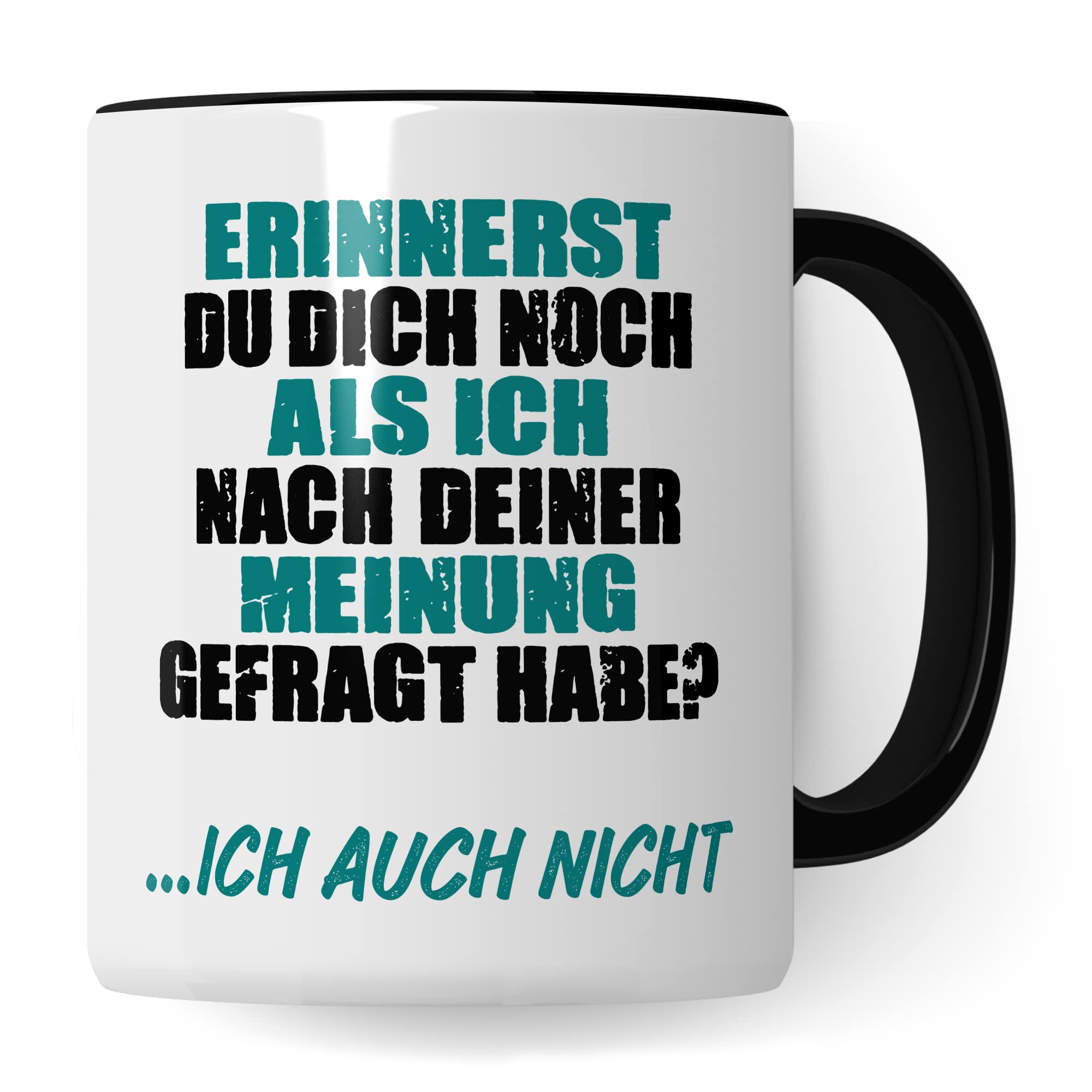 Schwarzer Humor Tasse lustige Kaffeetasse mit Spruch Sarkasmus Kaffee-Becher Humor Geschenk Witz Geschenkidee Büro Ironie Erinnerst du dich als ich nach deiner Meinung gefragt habe - Ich auch nicht