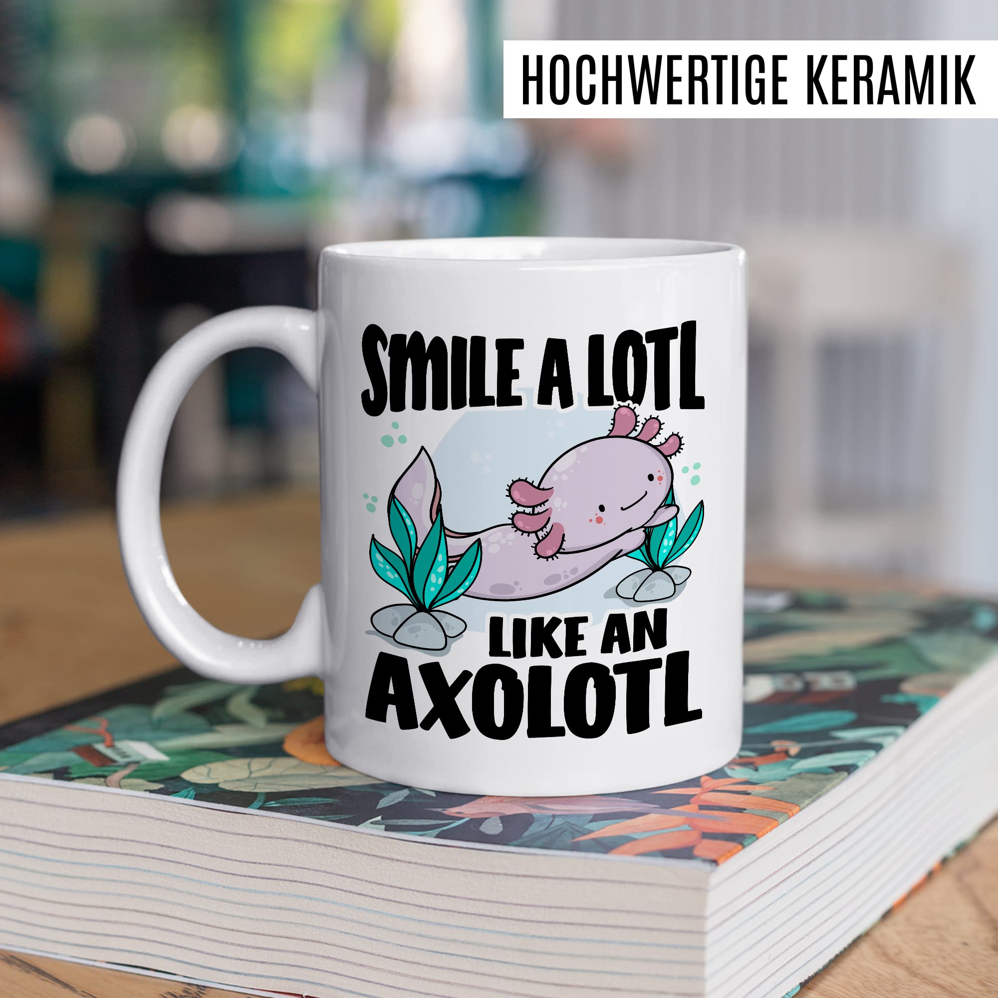 Tasse Lächeln Geschenk, Smile a lotl. Like an axolotl Geschenkidee Kaffeetasse mit Spruch lustig Kaffee-Becher Lächeln Lacheln Grinsen Humor Witztasse