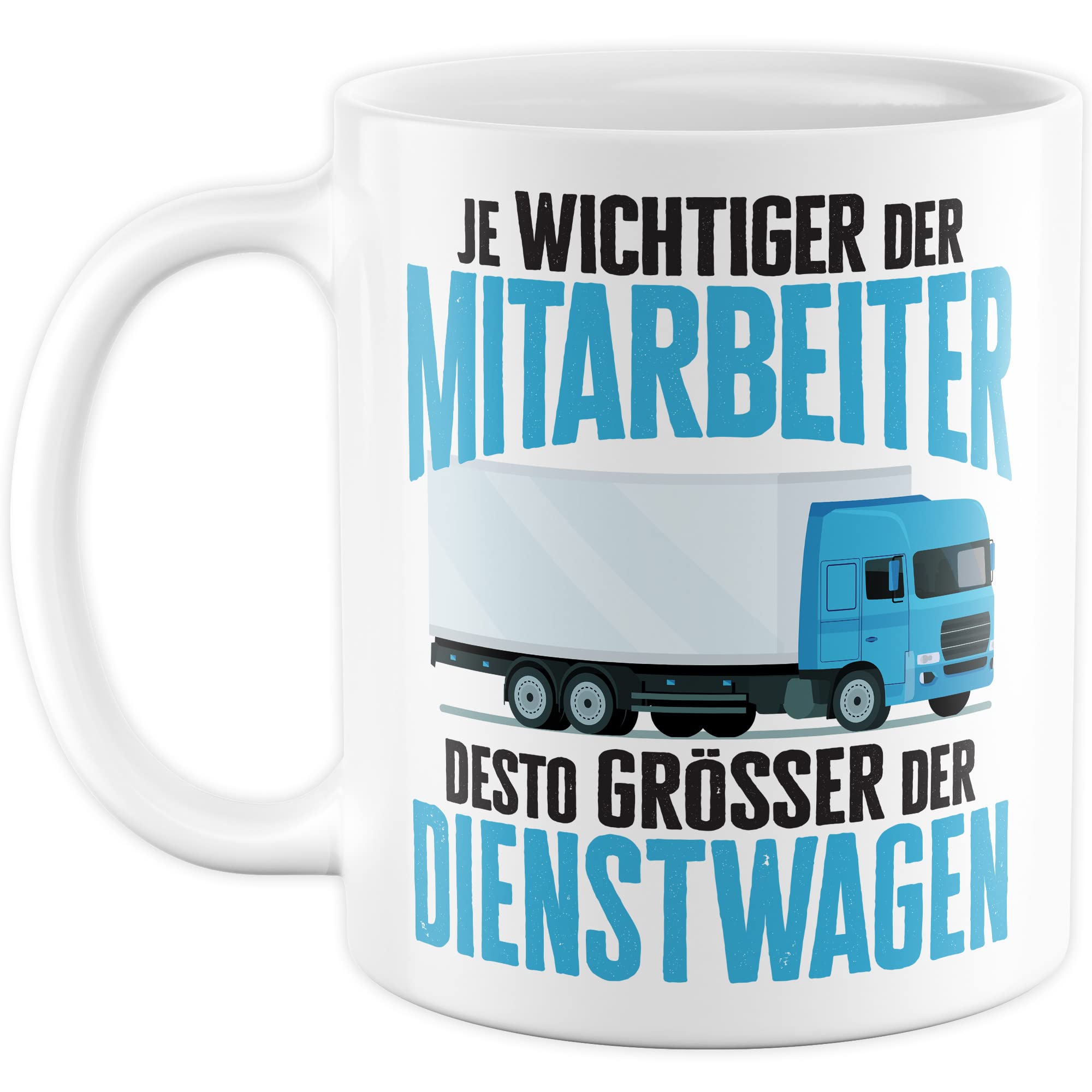 LKW Tasse mit Spruch Lkw-Fahrer Kaffeetasse Kaffee-Becher lustig Geschenkidee Fernfahrer Geschenk Lastwagen Spediteur Je wichtiger der Mitarbeiter desto größer der Dienstwagen Witz Trucker