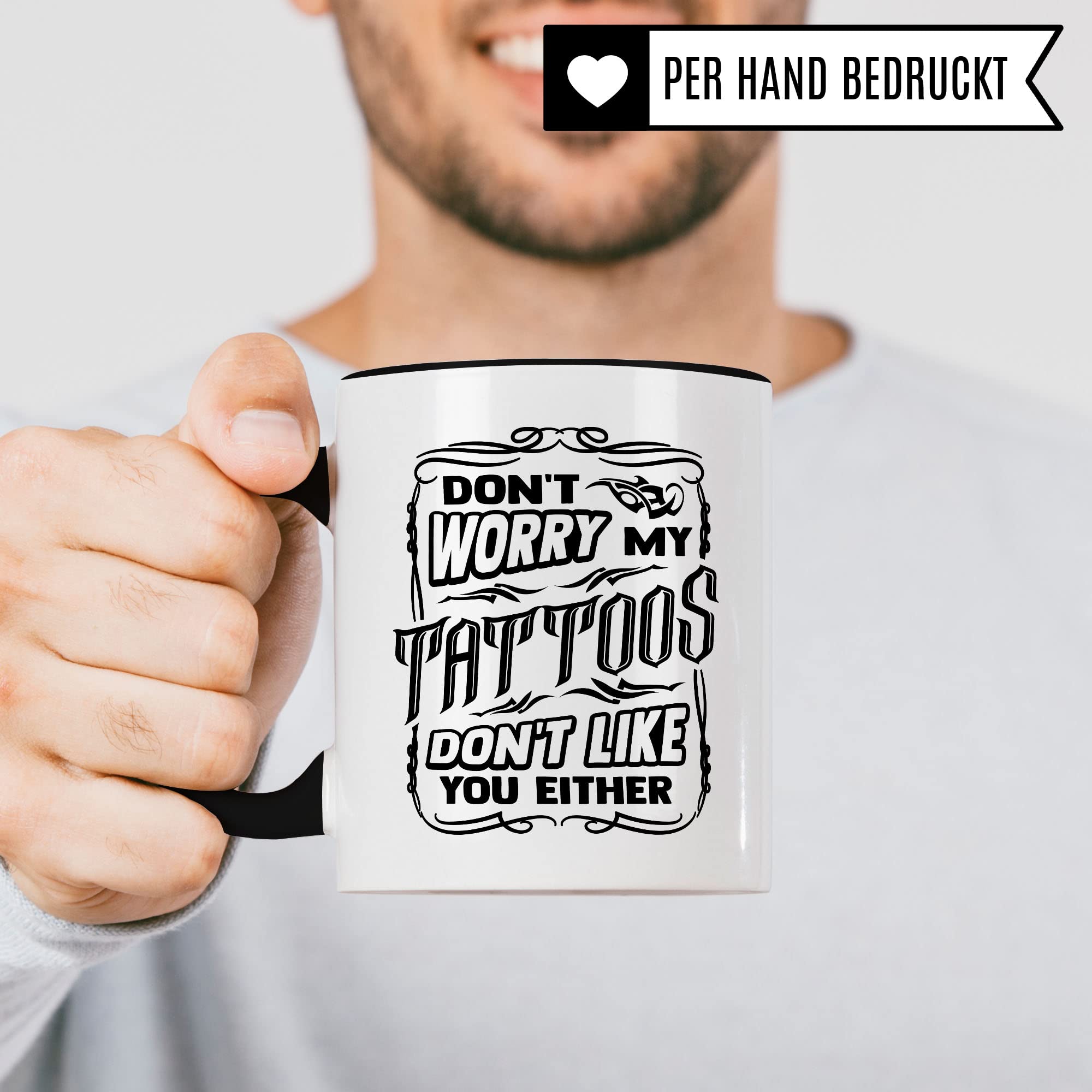 Tasse Tattoo, Don't worry my tattoos don't like you either Spruch, Geschenk Tattowierer Tattoo Motiv Spruch, Geschenkidee Tattowierte Tasse Beruf Tattoowierer Kaffeetasse schönes Motiv