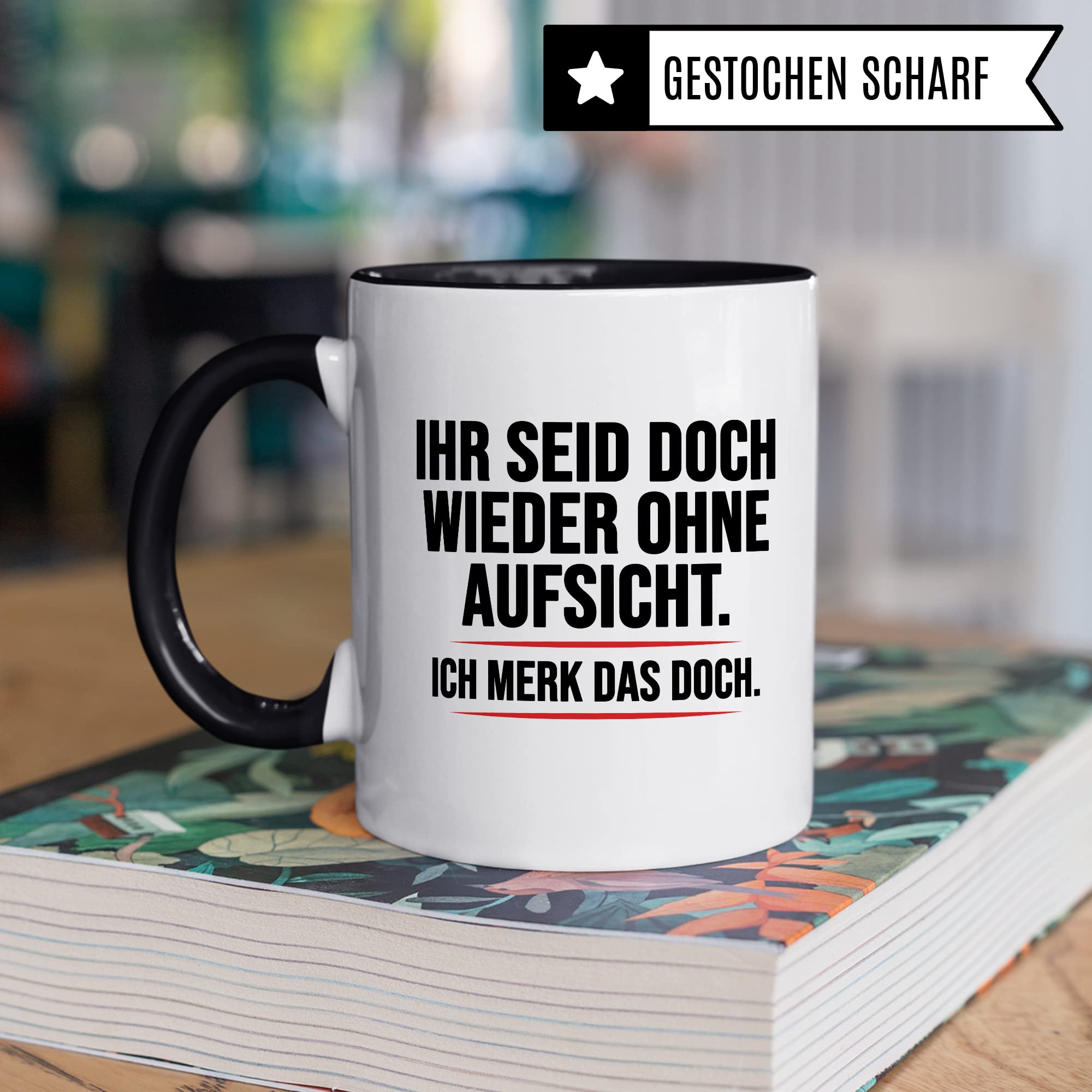 Aufsicht Tasse Geschenk, Ihr seid doch schon wieder ohne Aufsicht ich merk das doch Kaffeetasse Geschenkidee Aufsicht Tasse mit Spruch lustig Kaffee-Becher witzig Teetasse