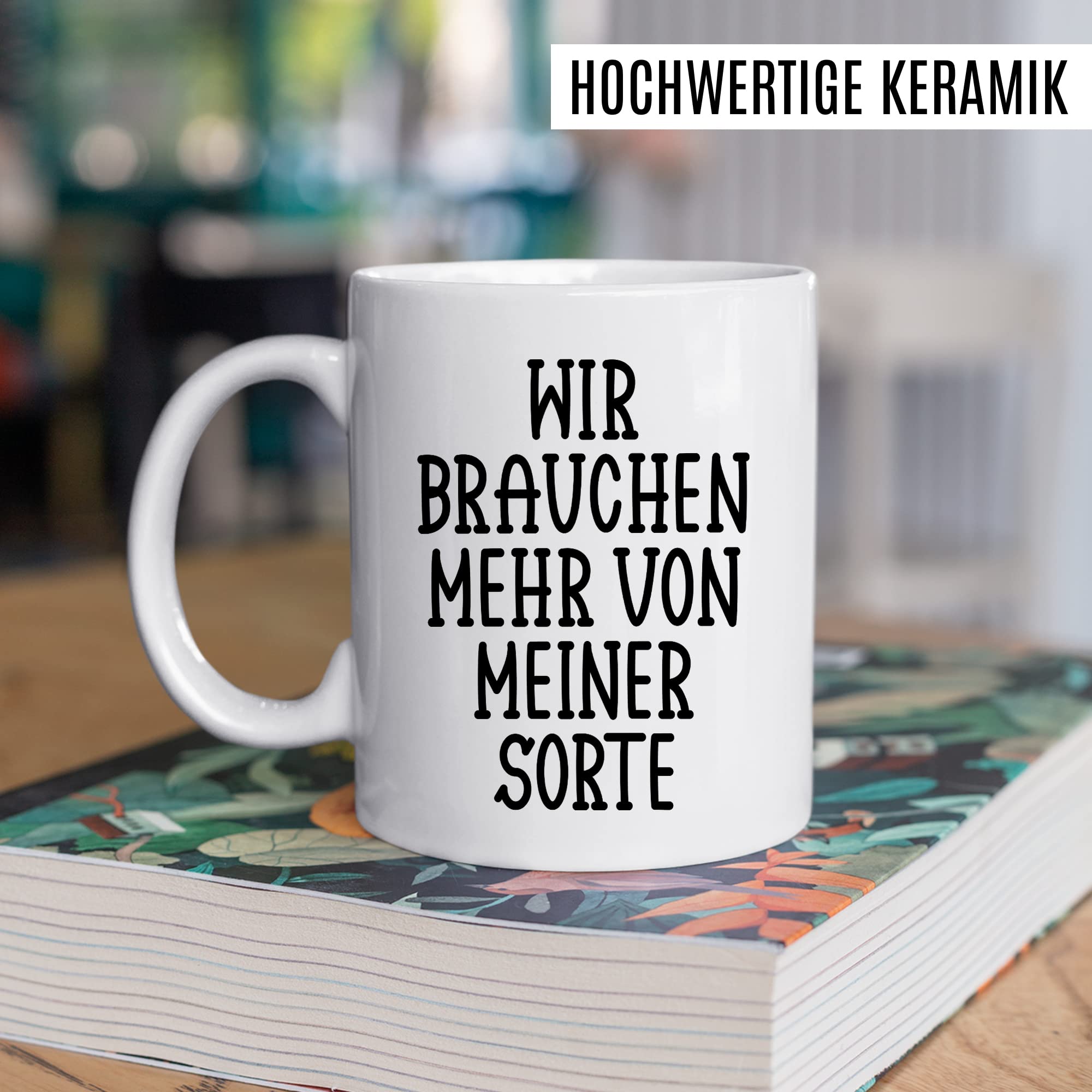 Tasse selbstverliebt Humor Geschenk, Wir brauchen mehr von meiner Sorte Geschenkidee Kaffeetasse mit Spruch lustig Kaffee-Becher Selbstliebe Witztasse Humor