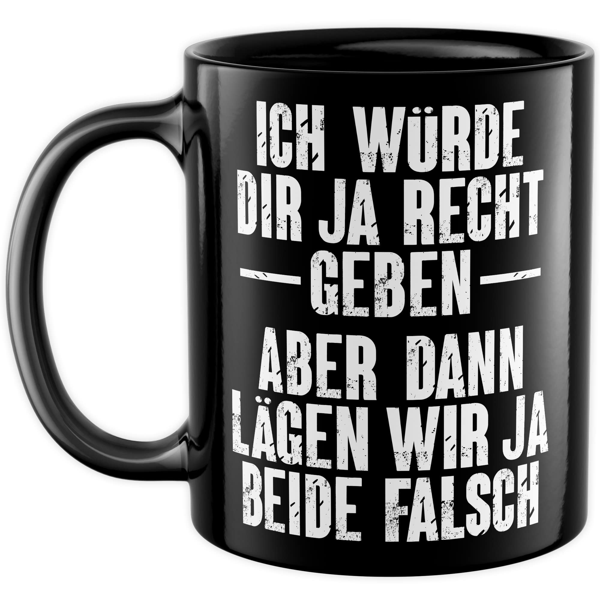 Tasse lustig, Ich würde dir ja Recht geben - Aber dann lägen wir ja beide falsch Geschenk Geschenkidee Kaffeetasse mit Spruch lustig Büro-Geschenk Kollegen Besserwisser Diskutieren