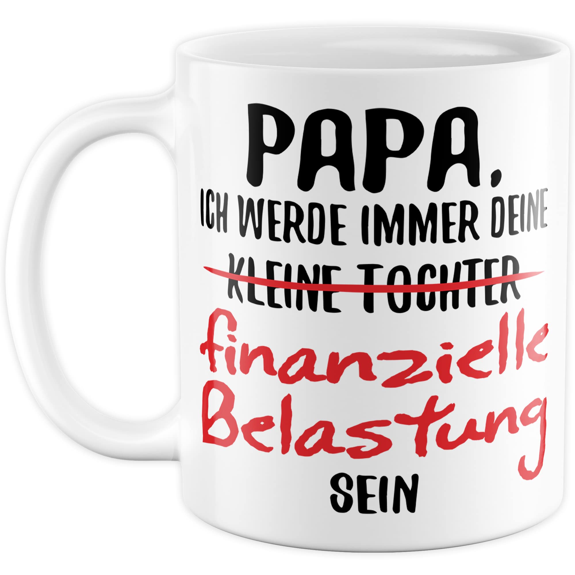 Papa Geschenkideen - Tasse mit lustigem Spruch: Kleine Tochter finanzielle Belastung - Papa Tochter Geschenk - Vatertag & Geburtstag für Papa Töchter Vatertagsgeschenk Becher