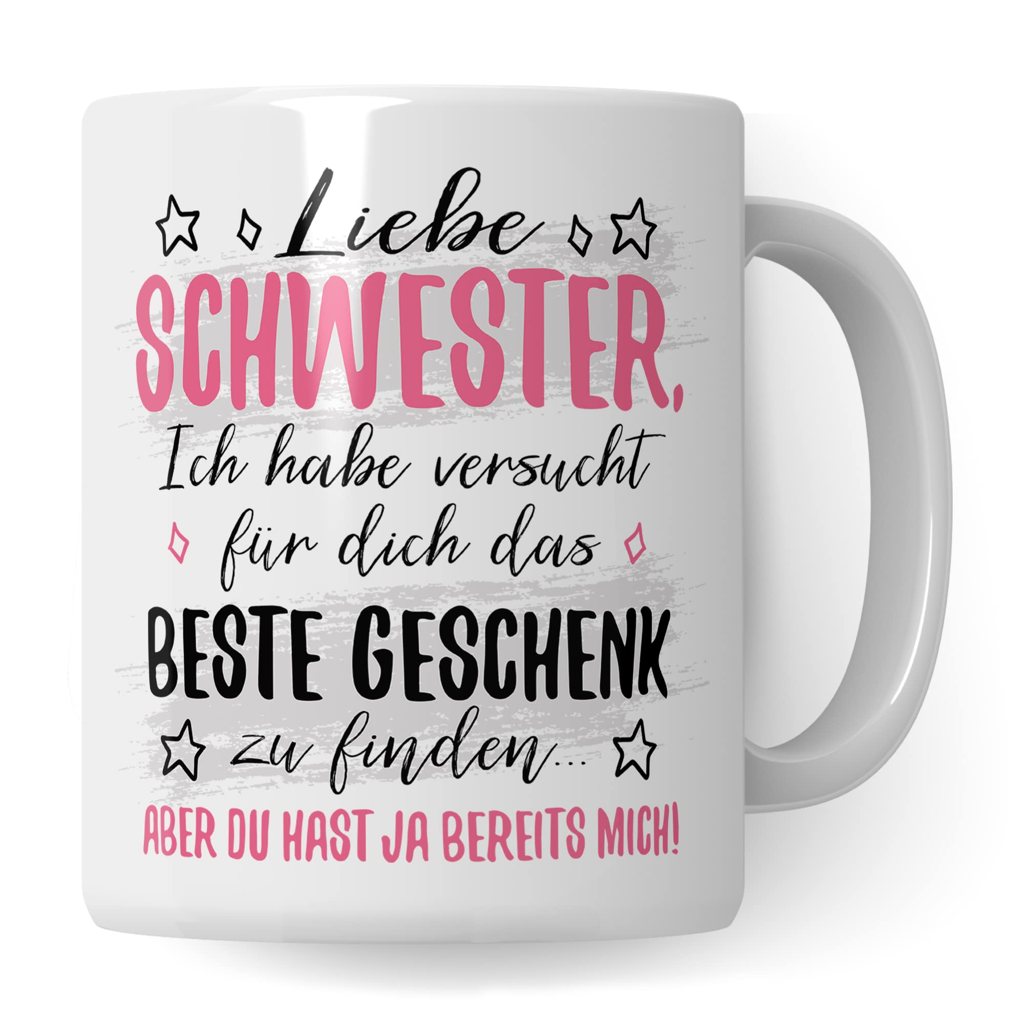 Schwester Tasse Geschenk, Liebe Schwester ich habe versucht für dich das beste Geschenk zu finden Geschenkidee Bruder Kaffee-Becher Kaffeetasse Tasse mit Spruch lustig Geschwister