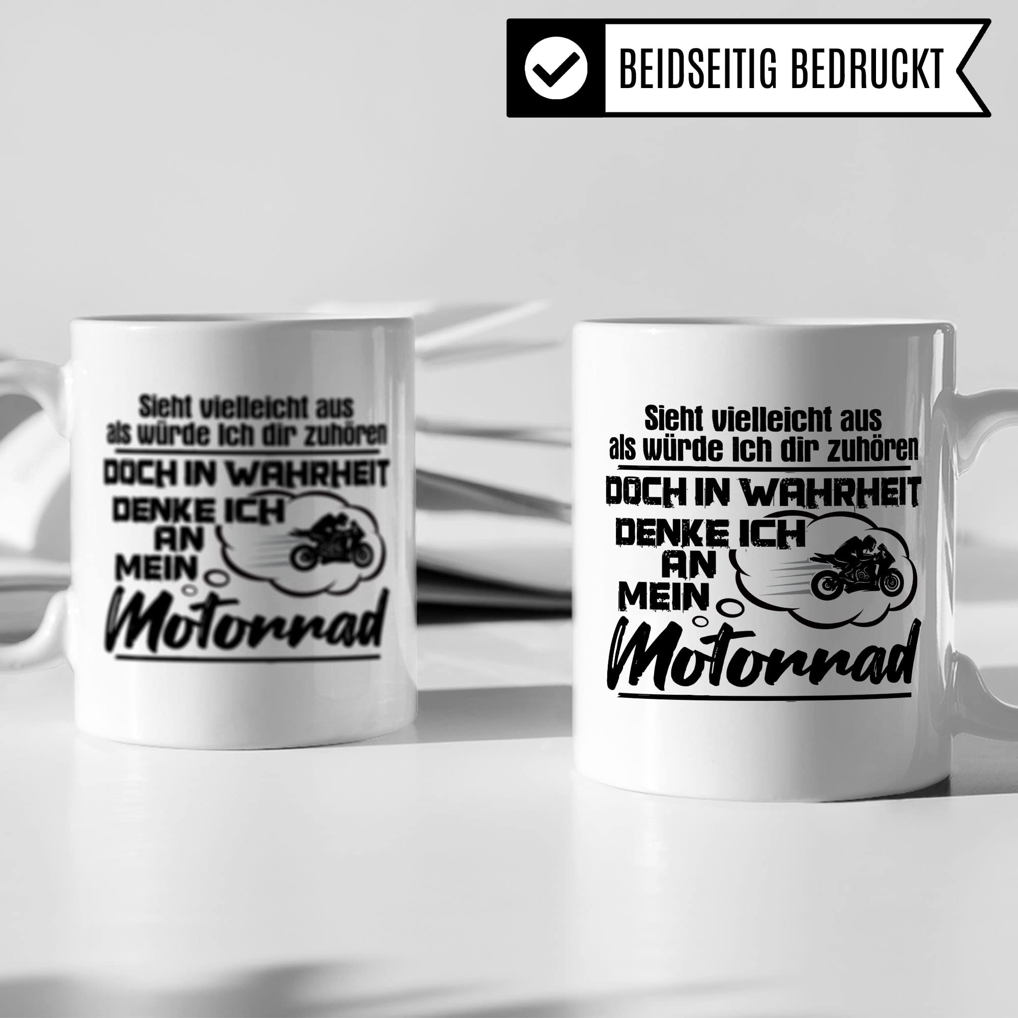 Motorrad Tasse, Sieht vielleicht aus als würde Ich dir zuhören doch in Wahrheit denke Ich an mein Motorrad, Biker Geschenk Spruch lustig Motiv Geschenkidee Motorradfahrer Kaffeetasse