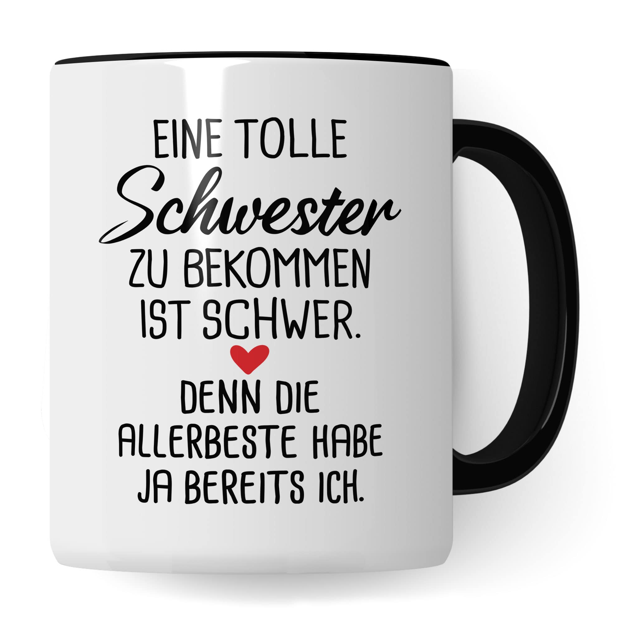 Schwester Tasse, Eine tolle Schwester zu bekommen ist schwer. Denn die allerbeste habe ja bereits Ich. Spruch, Geschenk Schwester Spruch schöne Kaffee-Tasse Geschenkidee Geschwister-liebe