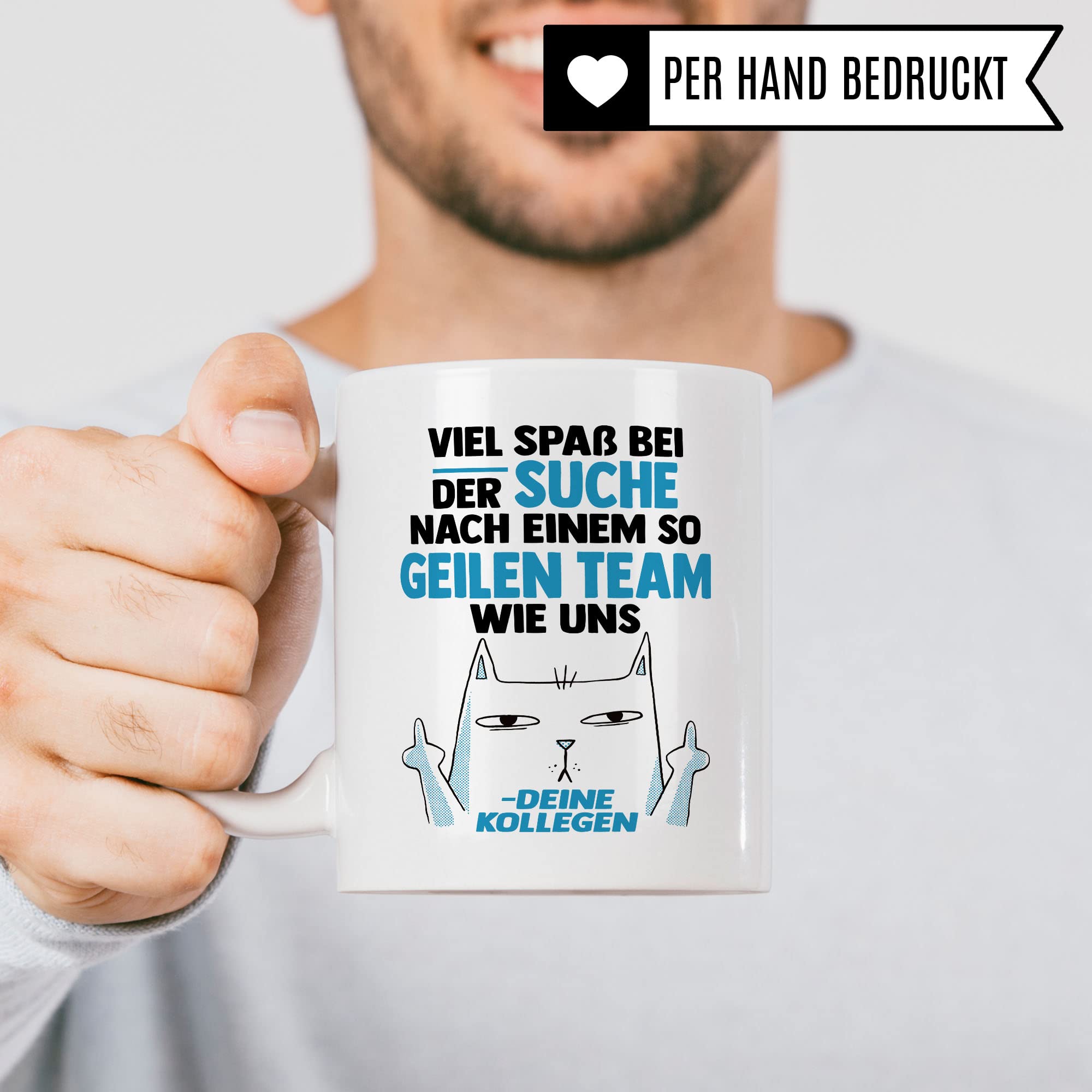 Lustige Tasse mit Spruch, Viel Spaß bei der Suche nach einem so geilen Team wie uns - deine Kollegen Spruch, Geschenk Kollegen Lehrer Arbeiter Büro lustig, Geschenkidee sarkastische Spruch Witz