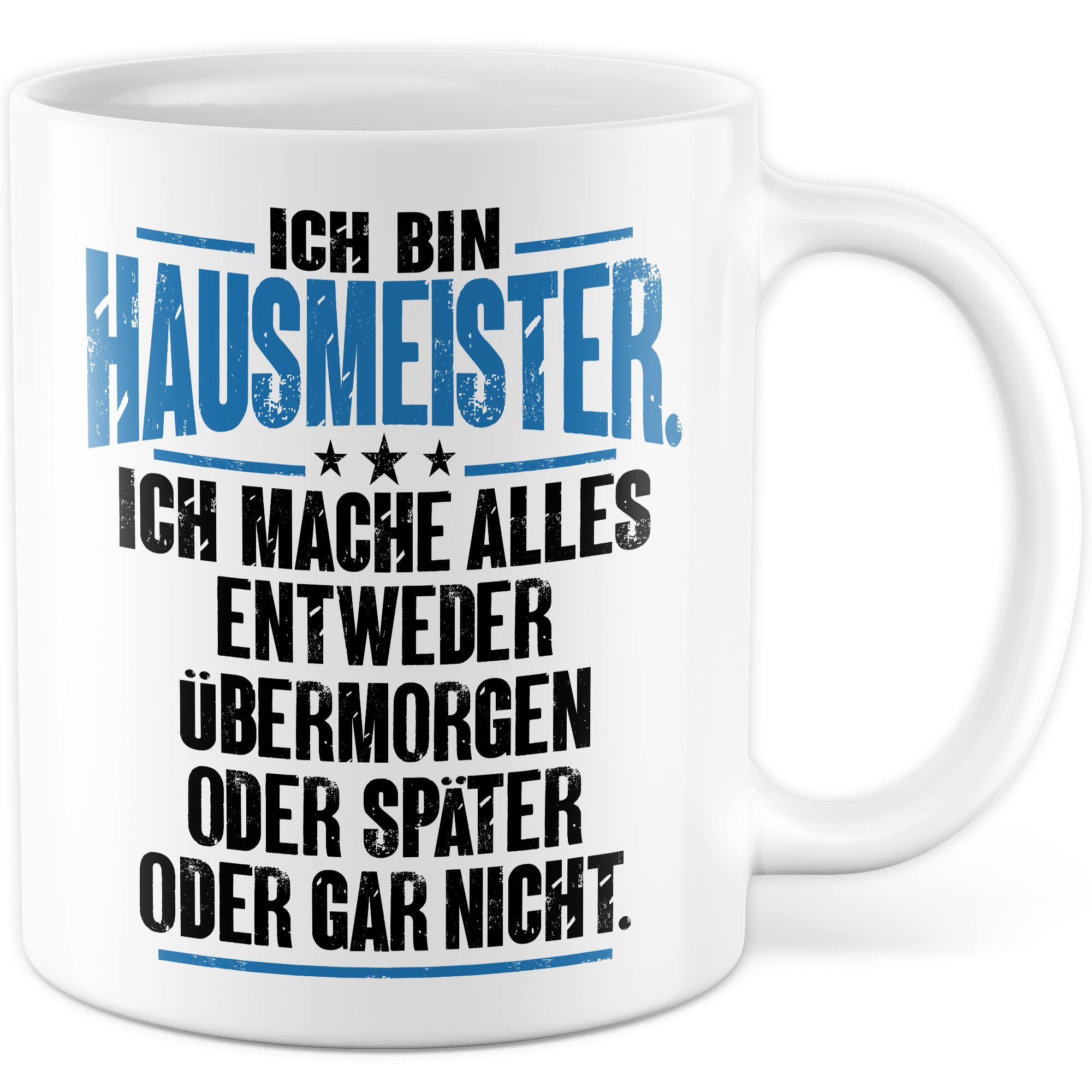 Tasse Hausmeister Geschenk, Ich bin Hausmeister ich mache alles entweder übermorgen oder später oder gar nicht Geschenkidee Hauswart Kaffee-Becher Kaffeetasse Tasse mit Spruch lustig