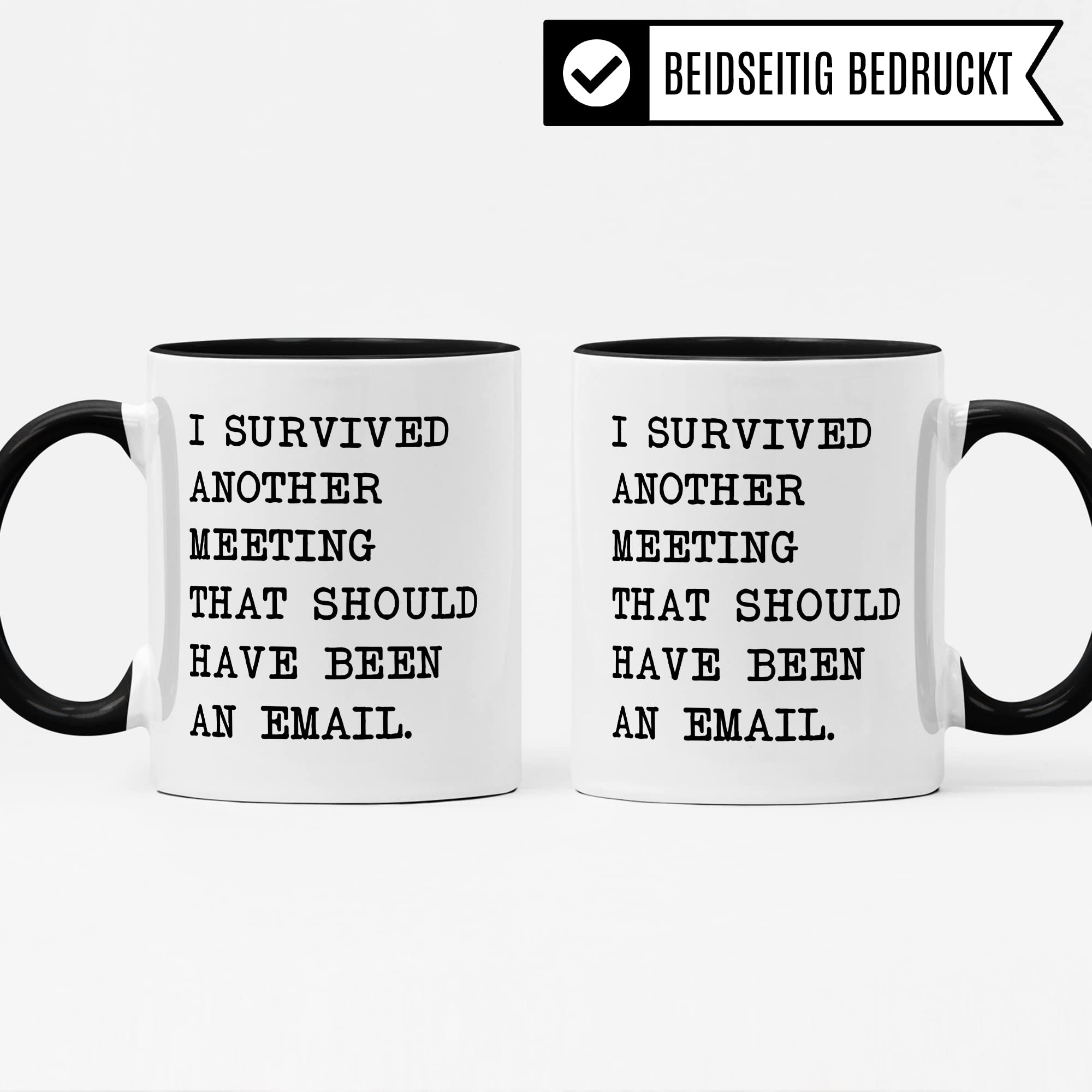 Tasse Büro lustig, I survived another Meeting that should have been an E-Mail, Geschenk für Kollege Arbeit, Kaffeetasse Humor Witz Office Schreibtisch, Kaffee-Becher