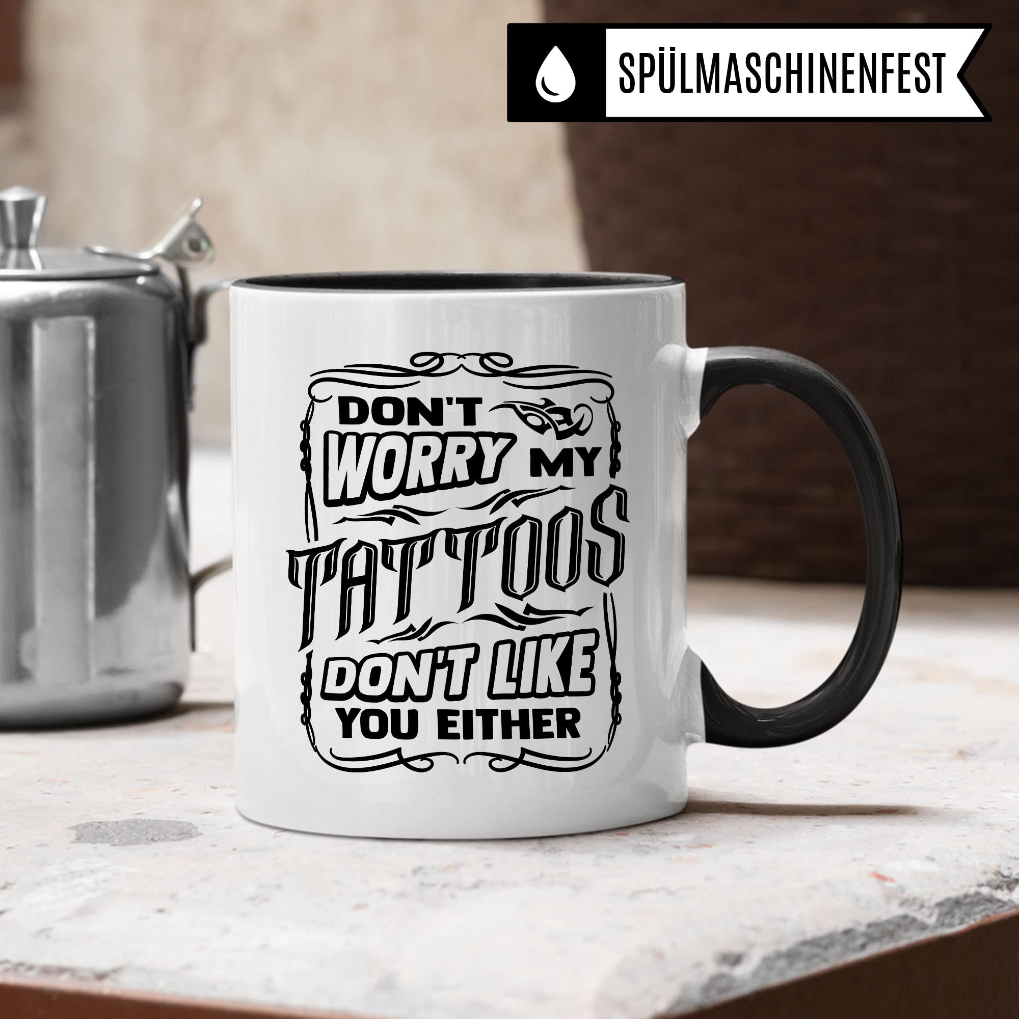 Tasse Tattoo, Don't worry my tattoos don't like you either Spruch, Geschenk Tattowierer Tattoo Motiv Spruch, Geschenkidee Tattowierte Tasse Beruf Tattoowierer Kaffeetasse schönes Motiv