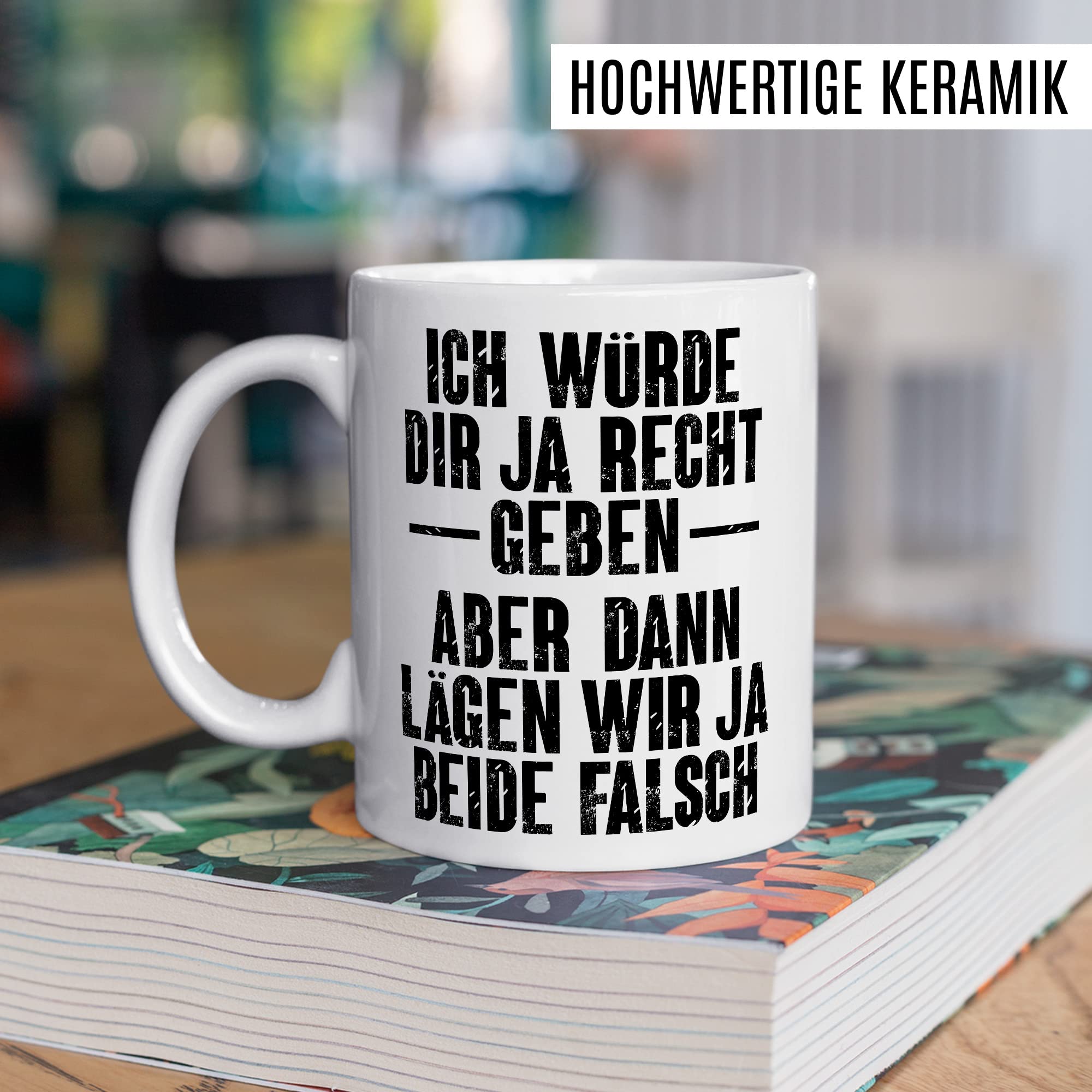 Tasse lustig, Ich würde dir ja Recht geben - Aber dann lägen wir ja beide falsch Geschenk Geschenkidee Kaffeetasse mit Spruch lustig Büro-Geschenk Kollegen Besserwisser Diskutieren