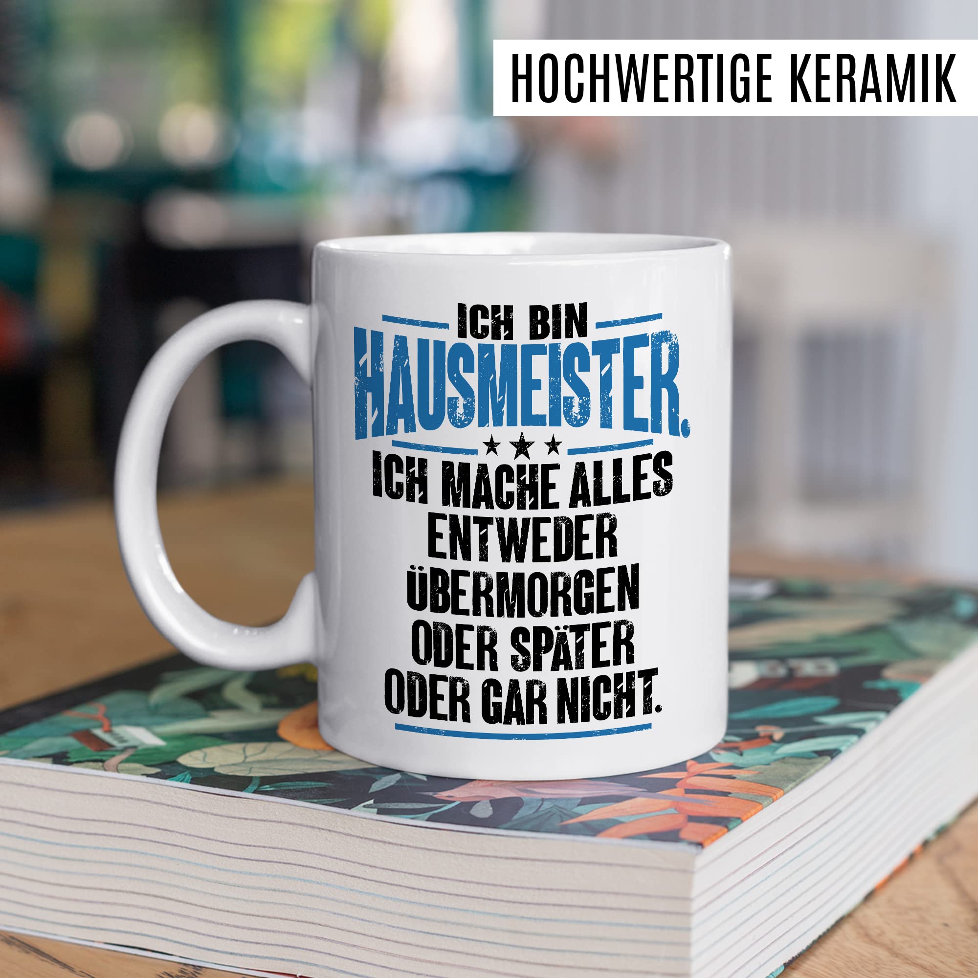 Tasse Hausmeister Geschenk, Ich bin Hausmeister ich mache alles entweder übermorgen oder später oder gar nicht Geschenkidee Hauswart Kaffee-Becher Kaffeetasse Tasse mit Spruch lustig