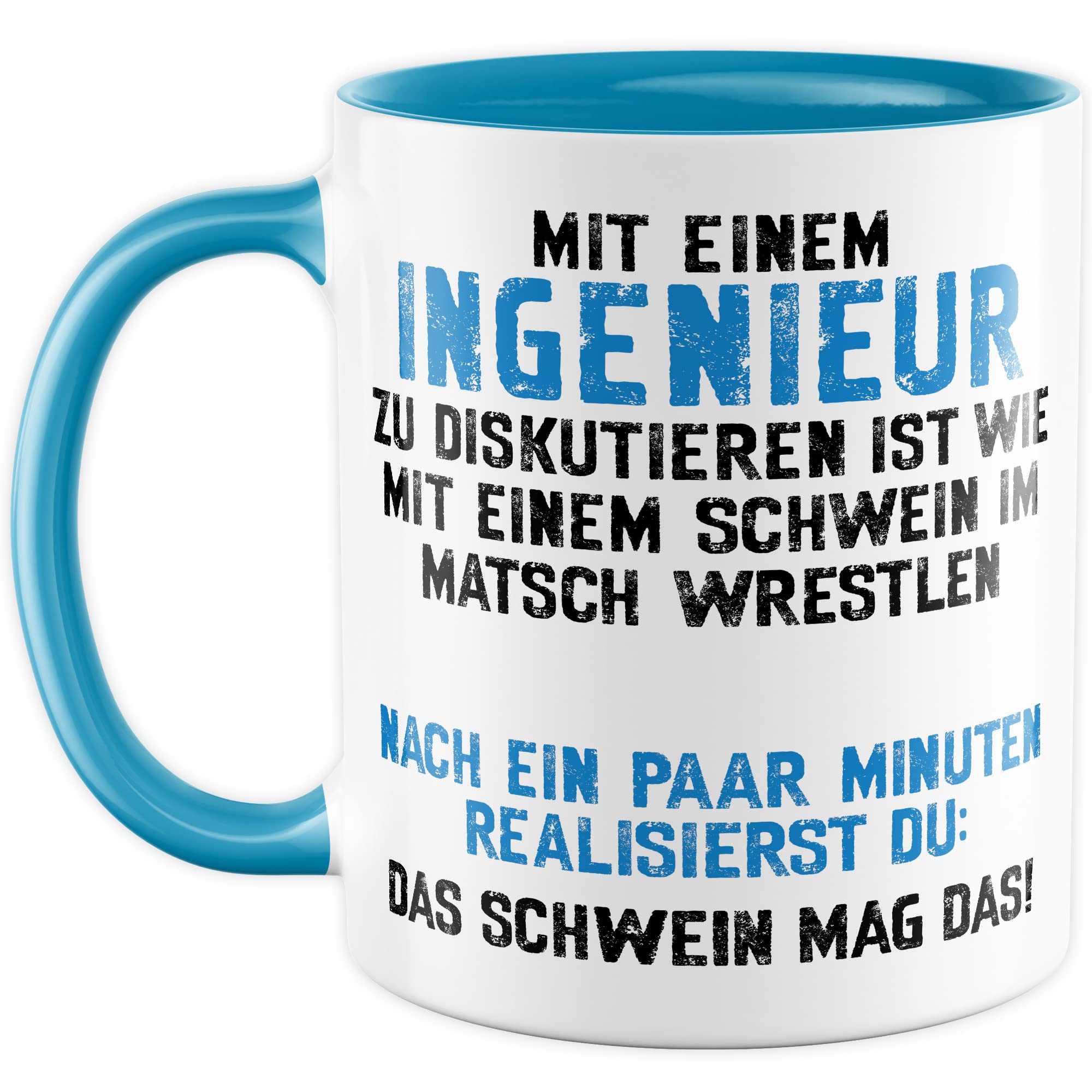 Tasse Ingenieur, Mit einem Ingenieur zu diskutieren ist wie mit einem Schwein im Matsch zu wrestlen Geschenkidee Geschenk Kaffeetasse mit Spruch lustig Kaffee-Becher Technik