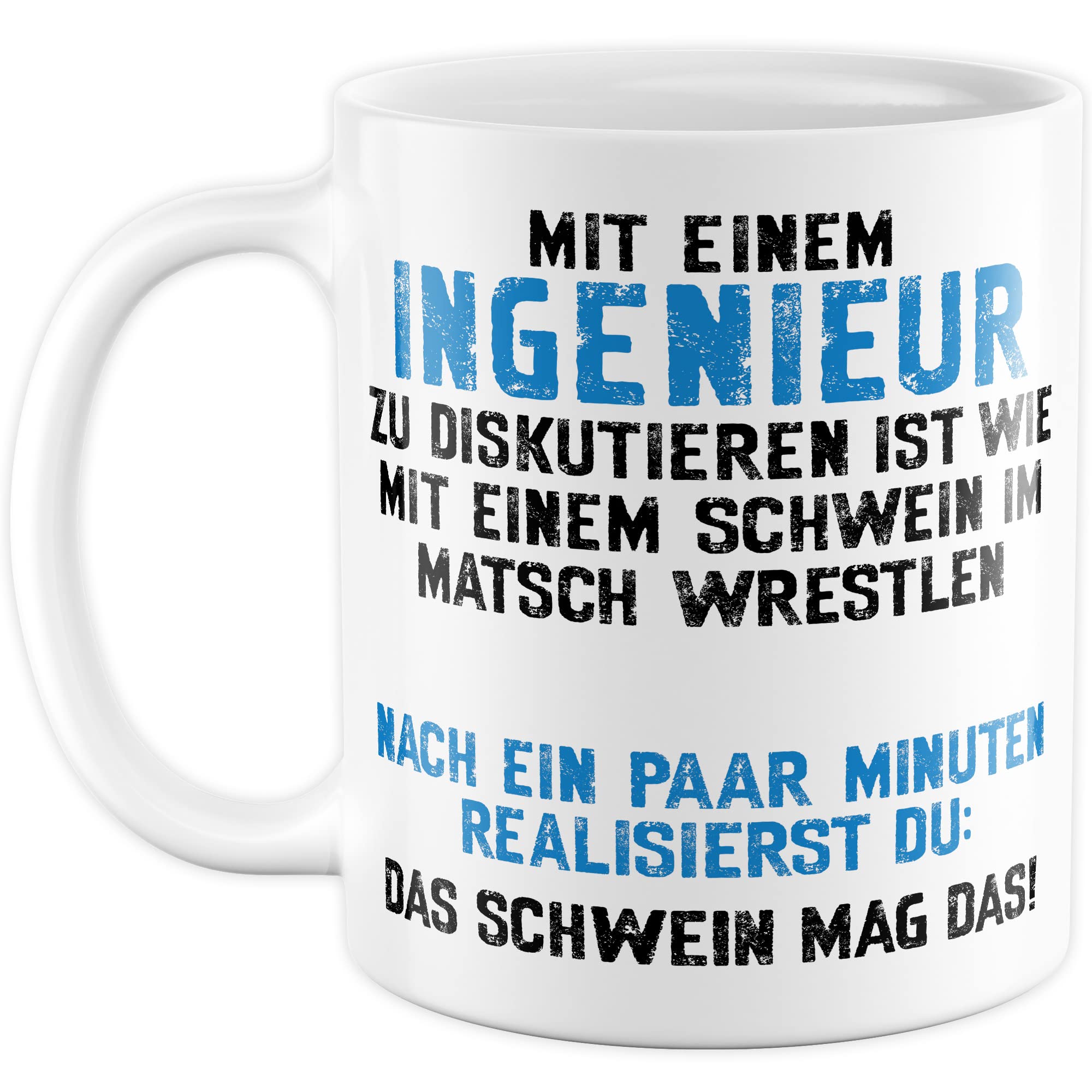 Tasse Ingenieur, Mit einem Ingenieur zu diskutieren ist wie mit einem Schwein im Matsch zu wrestlen Geschenkidee Geschenk Kaffeetasse mit Spruch lustig Kaffee-Becher Technik