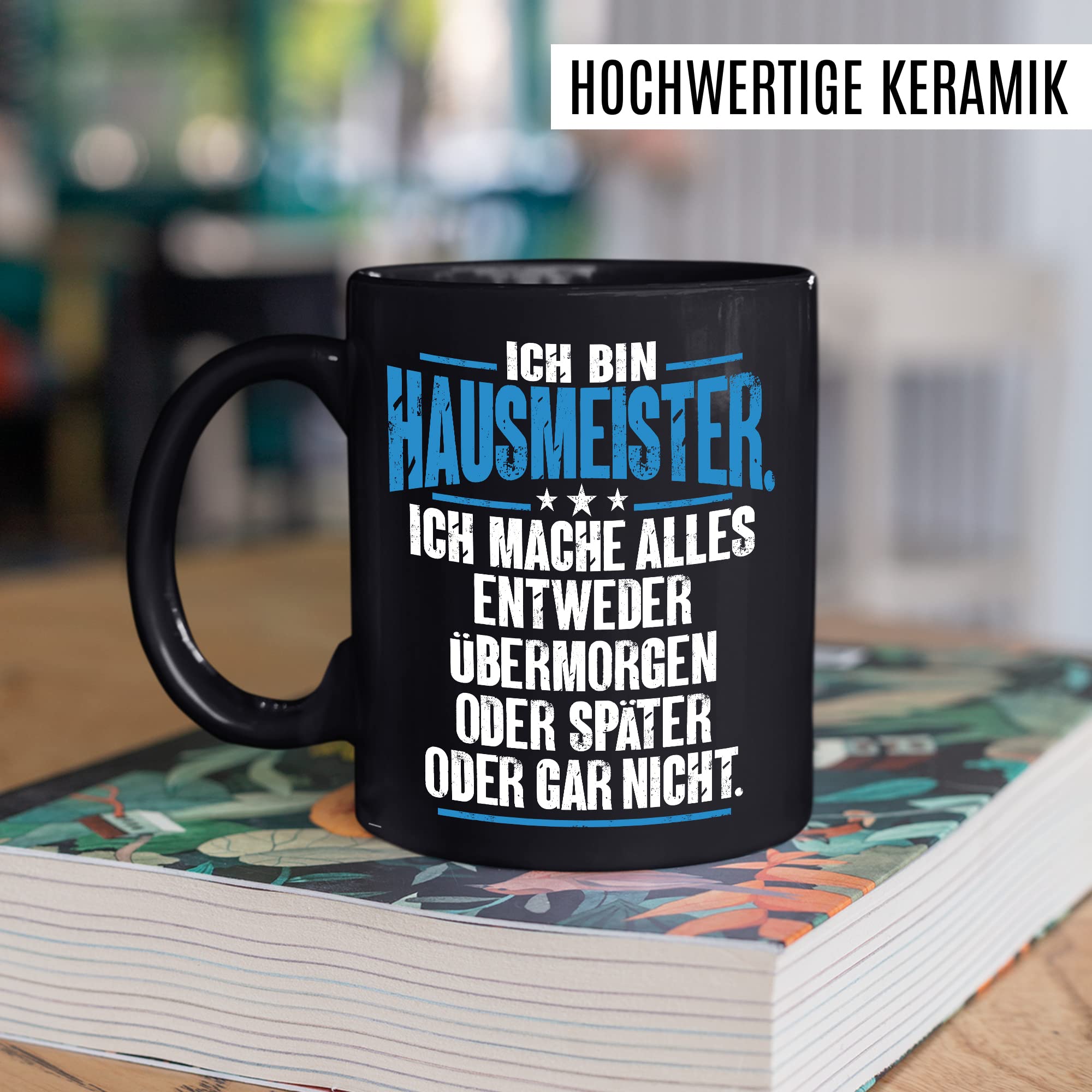 Tasse Hausmeister Geschenk, Ich bin Hausmeister ich mache alles entweder übermorgen oder später oder gar nicht Geschenkidee Hauswart Kaffee-Becher Kaffeetasse Tasse mit Spruch lustig