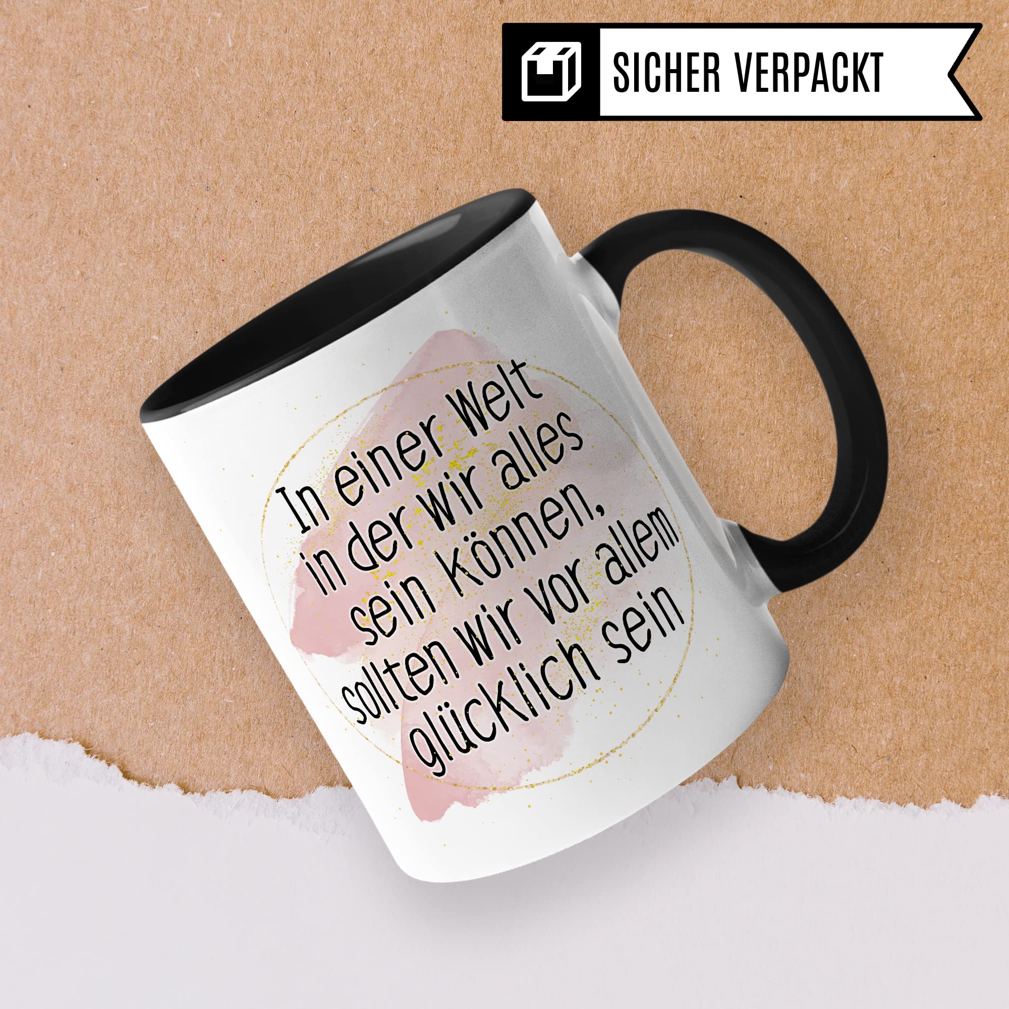 Tasse Optimismus Geschenk, In einer Welt wo wir alles sein können sollten wir vor allem glücklich sein Geschenkidee Optimist Kaffee-Becher Kaffeetasse mit Spruch optmistisch Teetasse