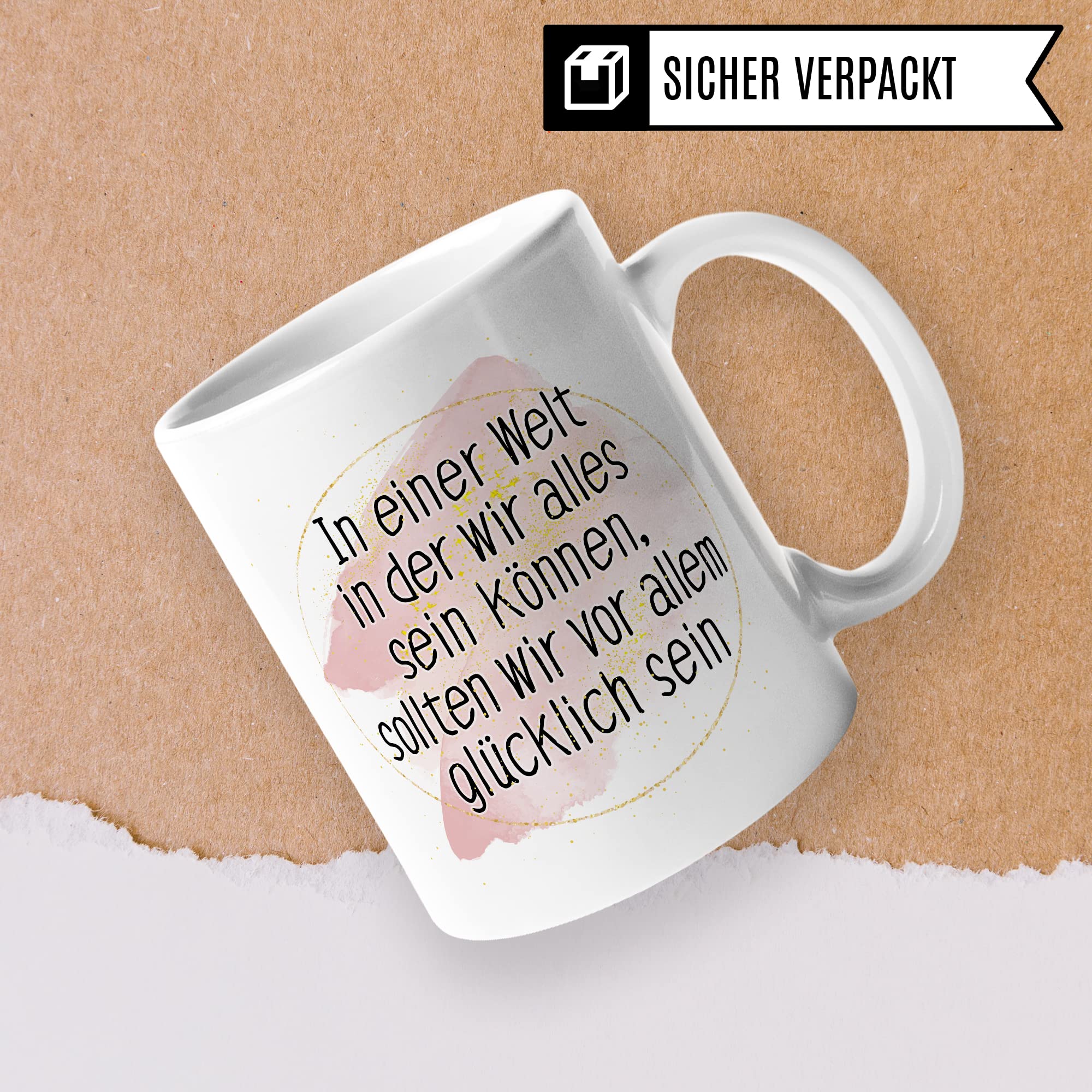 Tasse Optimismus Geschenk, In einer Welt wo wir alles sein können sollten wir vor allem glücklich sein Geschenkidee Optimist Kaffee-Becher Kaffeetasse mit Spruch optmistisch Teetasse
