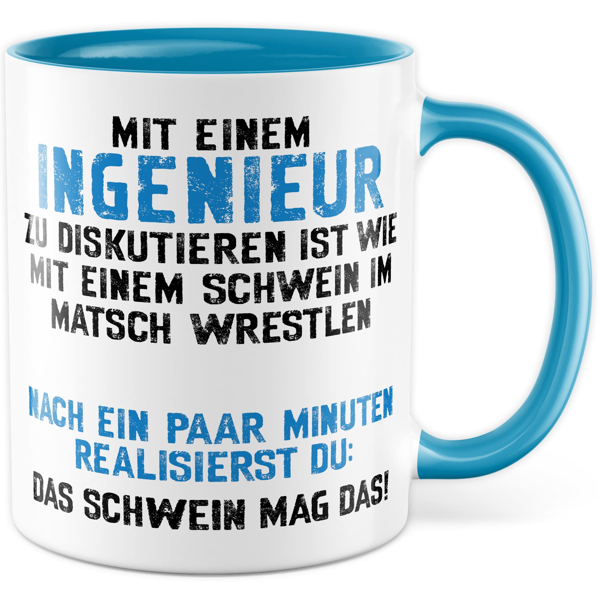 Tasse Ingenieur, Mit einem Ingenieur zu diskutieren ist wie mit einem Schwein im Matsch zu wrestlen Geschenkidee Geschenk Kaffeetasse mit Spruch lustig Kaffee-Becher Technik