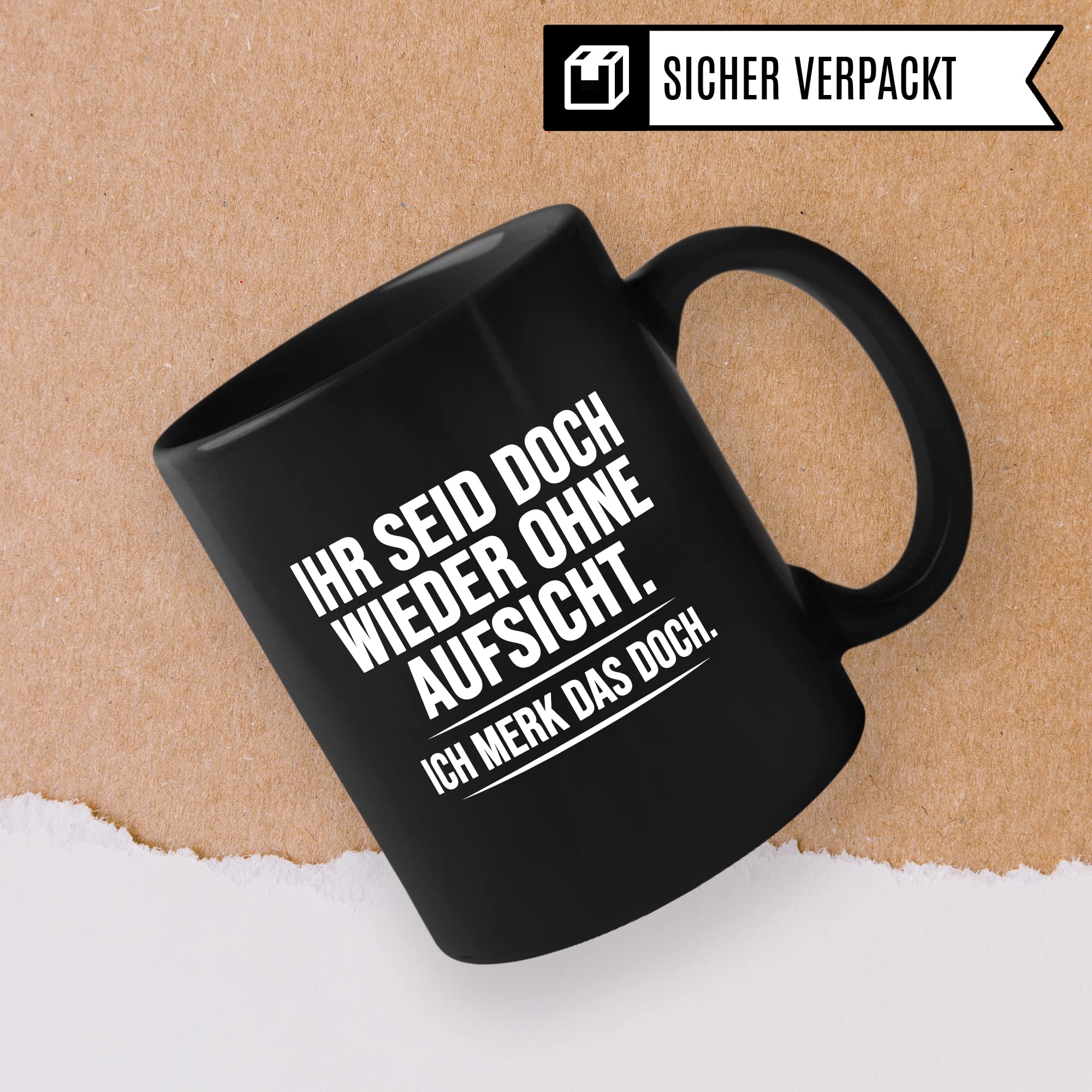 Aufsicht Tasse Geschenk, Ihr seid doch schon wieder ohne Aufsicht ich merk das doch Kaffeetasse Geschenkidee Aufsicht Tasse mit Spruch lustig Kaffee-Becher witzig Teetasse