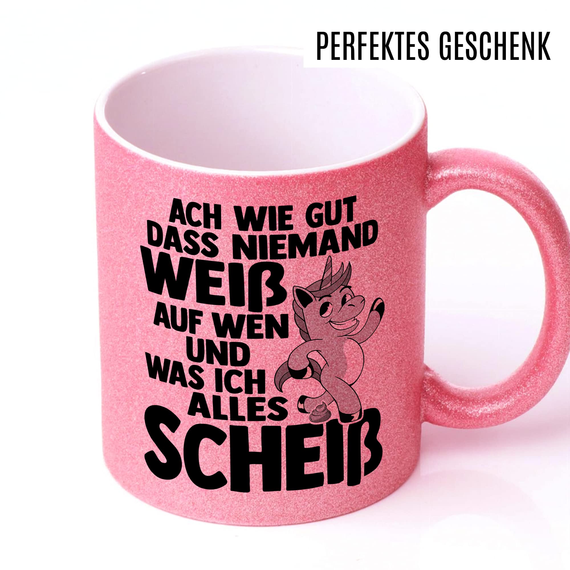 Glitzer-Tasse Geschenk, Ach wie gut dass niemand weiß auf wen und was ich alles scheiß Kaffeetassse Einhorn Kaffee-Becher mit Spruch lustig Geschenkidee Humor