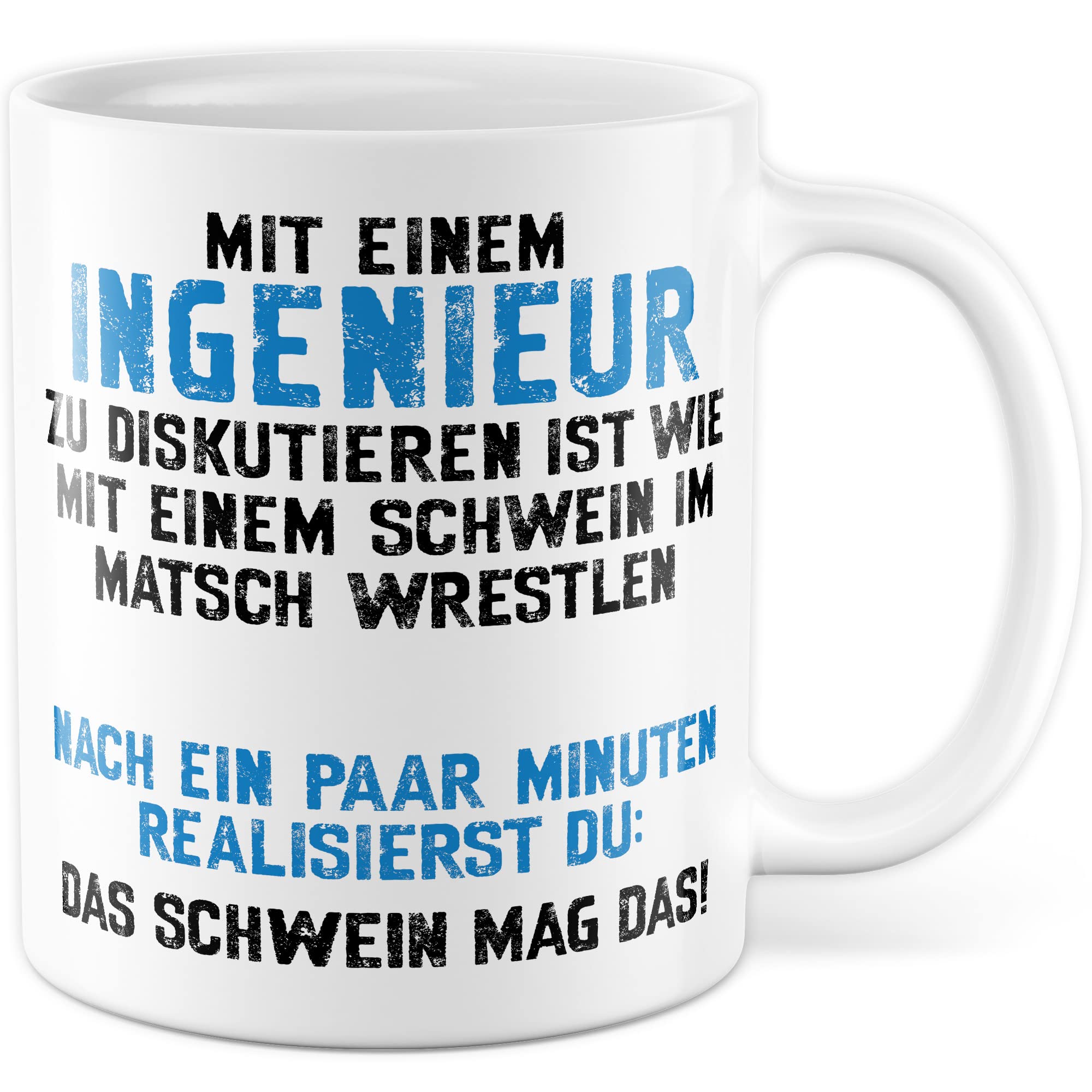 Tasse Ingenieur, Mit einem Ingenieur zu diskutieren ist wie mit einem Schwein im Matsch zu wrestlen Geschenkidee Geschenk Kaffeetasse mit Spruch lustig Kaffee-Becher Technik