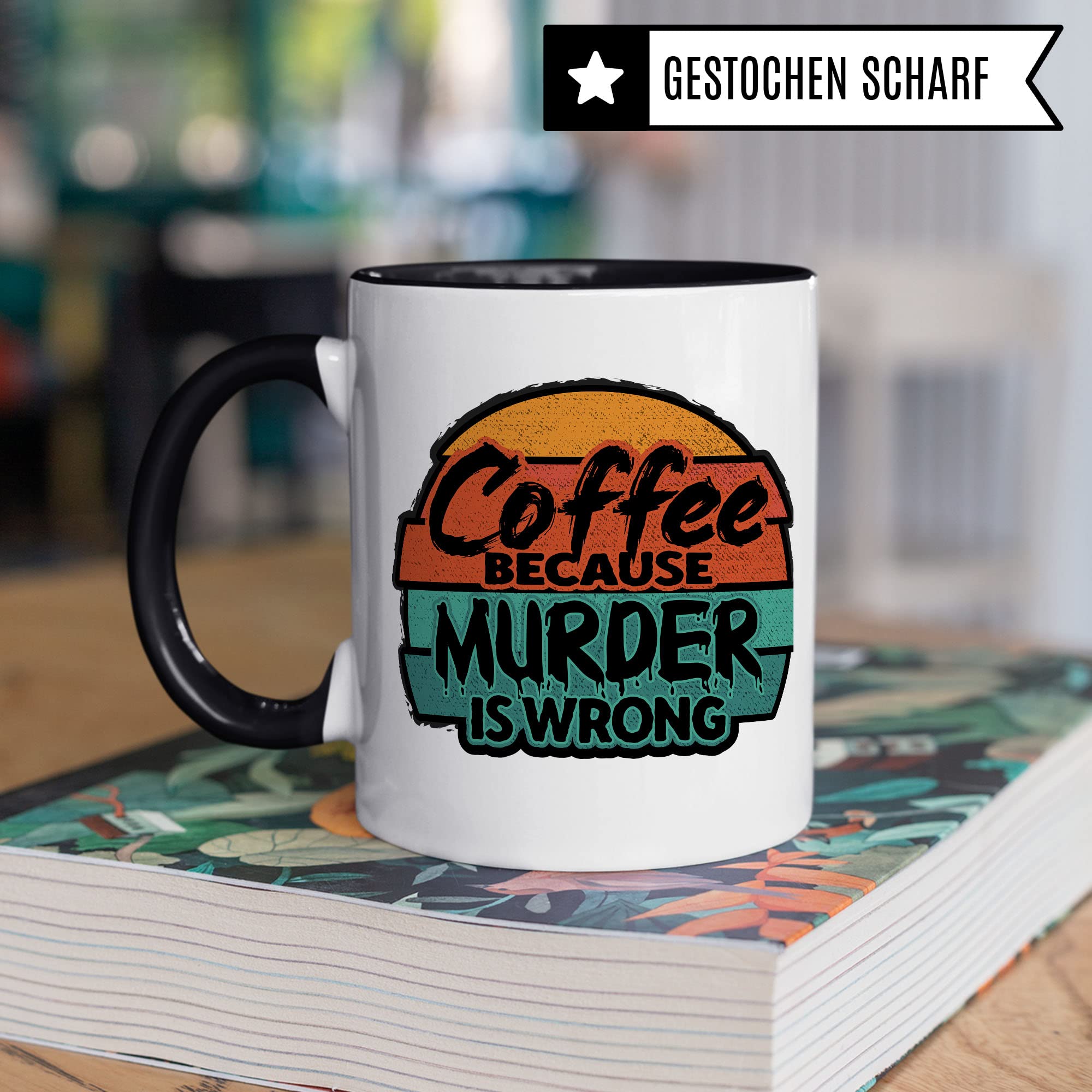 Tasse lustiger Spruch Sarkasmus, Coffee because murder is wrong, Geschenkidee Ironie böse Kaffeetasse Mord Geschenk Büro Arbeit Kaffee-Becher