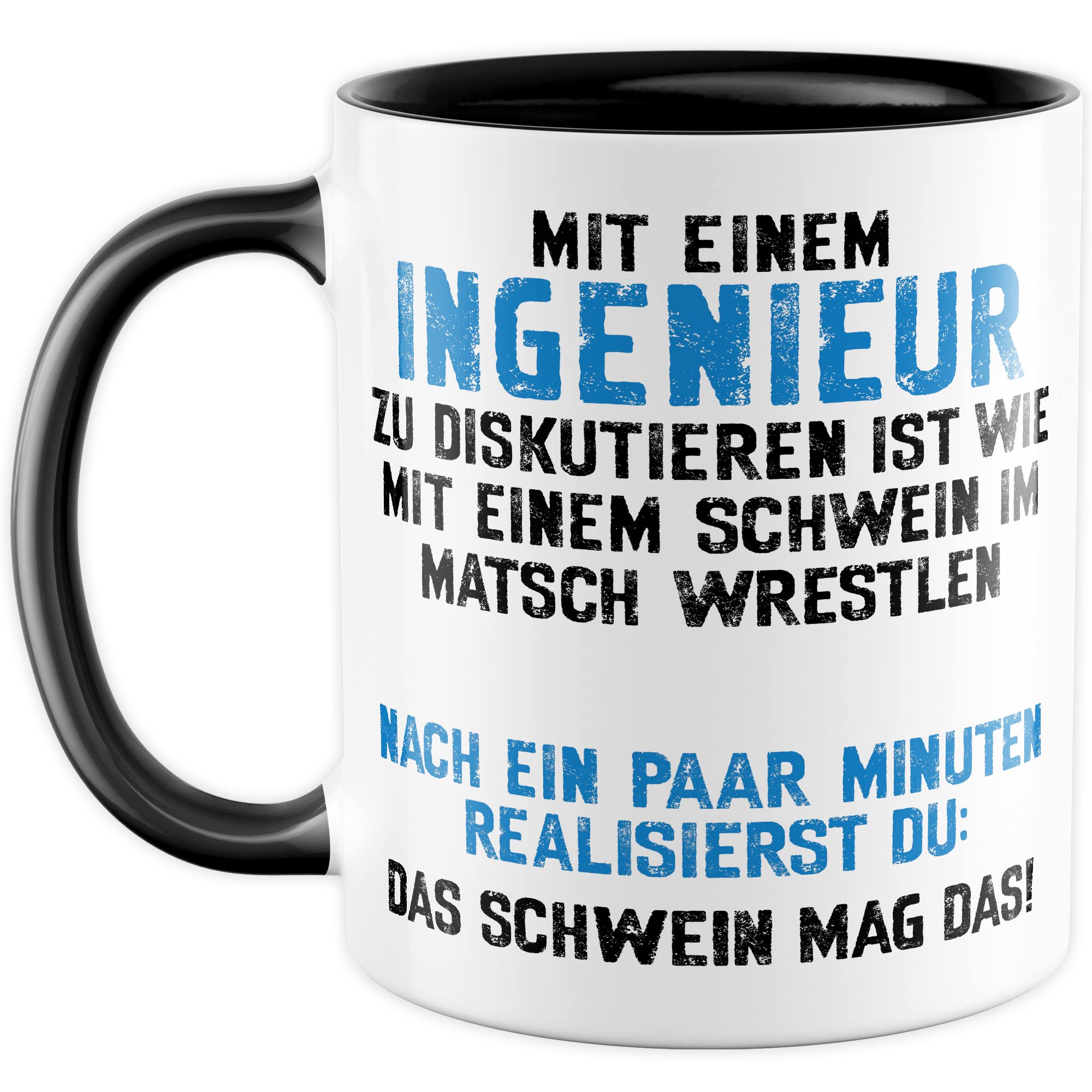 Tasse Ingenieur, Mit einem Ingenieur zu diskutieren ist wie mit einem Schwein im Matsch zu wrestlen Geschenkidee Geschenk Kaffeetasse mit Spruch lustig Kaffee-Becher Technik