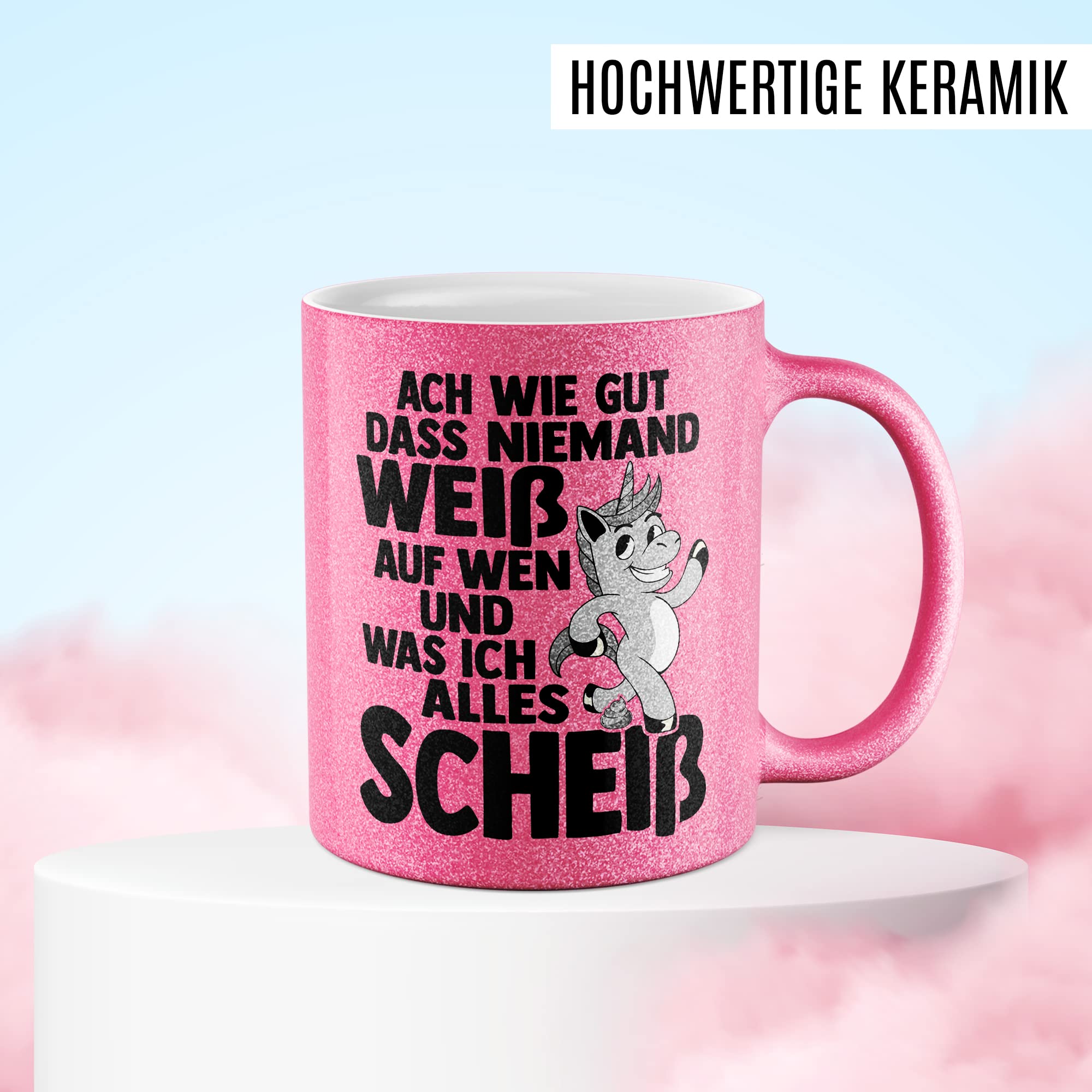 Glitzer-Tasse Geschenk, Ach wie gut dass niemand weiß auf wen und was ich alles scheiß Kaffeetassse Einhorn Kaffee-Becher mit Spruch lustig Geschenkidee Humor