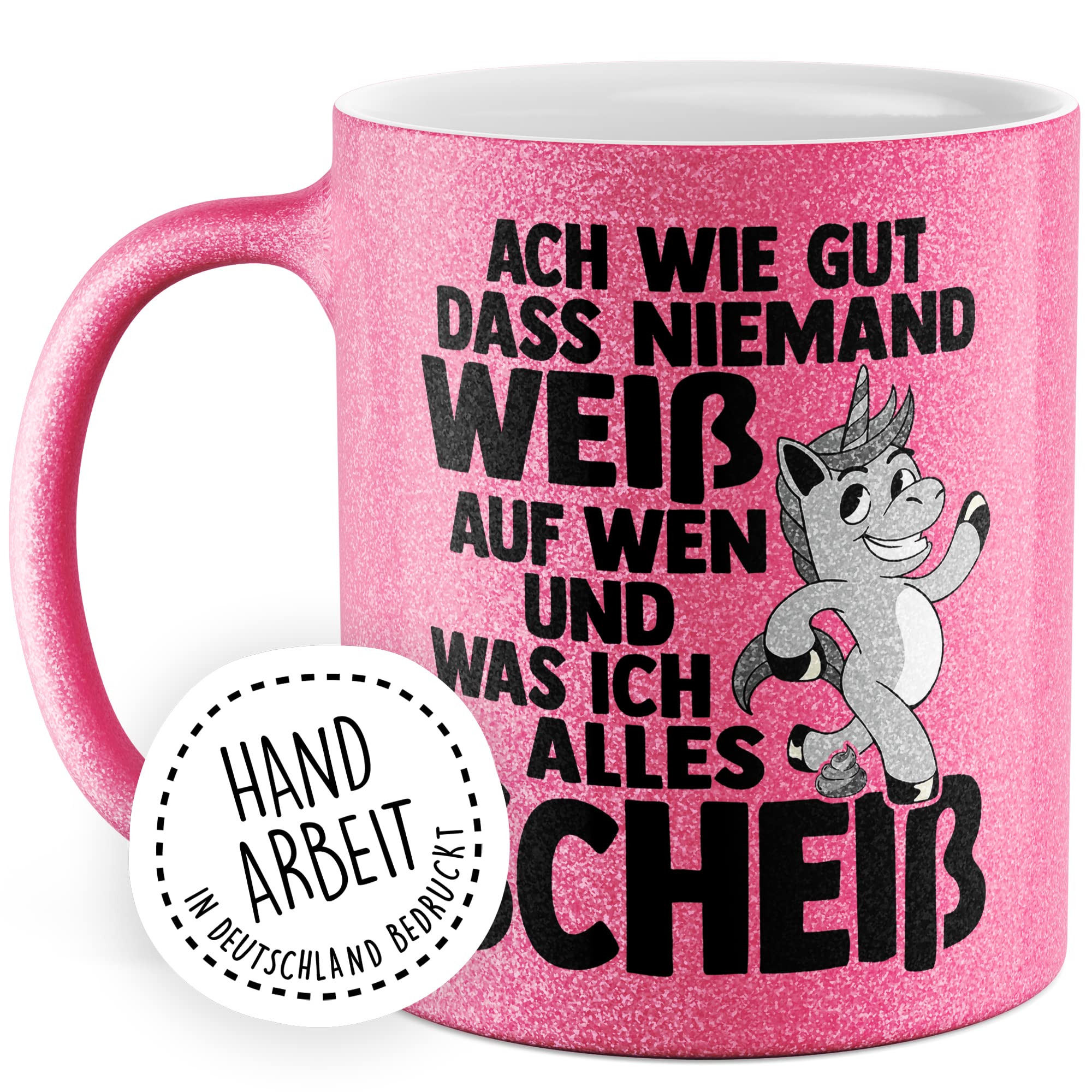 Glitzer-Tasse Geschenk, Ach wie gut dass niemand weiß auf wen und was ich alles scheiß Kaffeetassse Einhorn Kaffee-Becher mit Spruch lustig Geschenkidee Humor