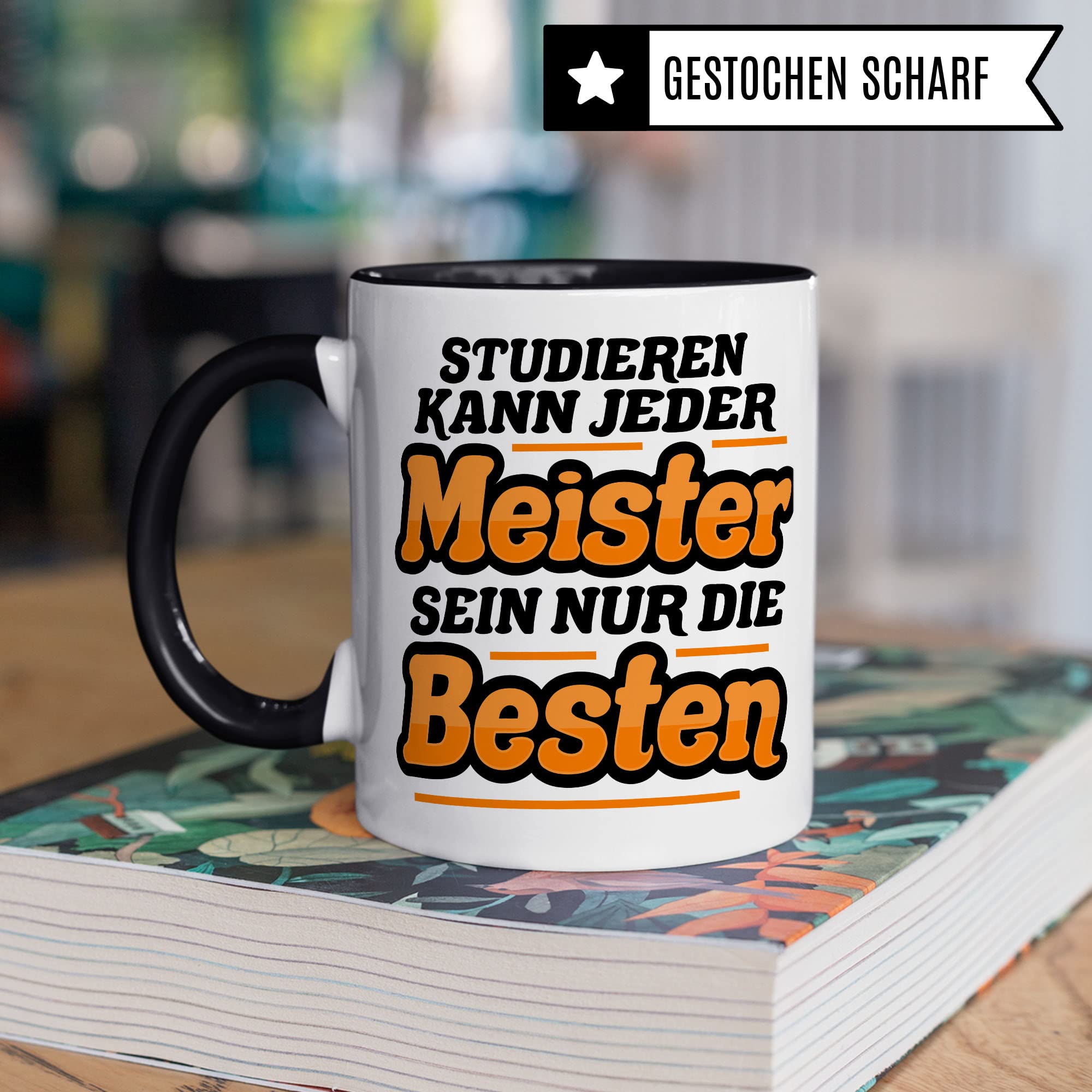 Meister Tasse Spruch: Studieren kann jeder, Meister sein nur die Besten Geschenk Meister-Prüfung Bestanden Handwerksmeister Kaffeetasse Geschenkidee Handwerker Kaffee-Becher